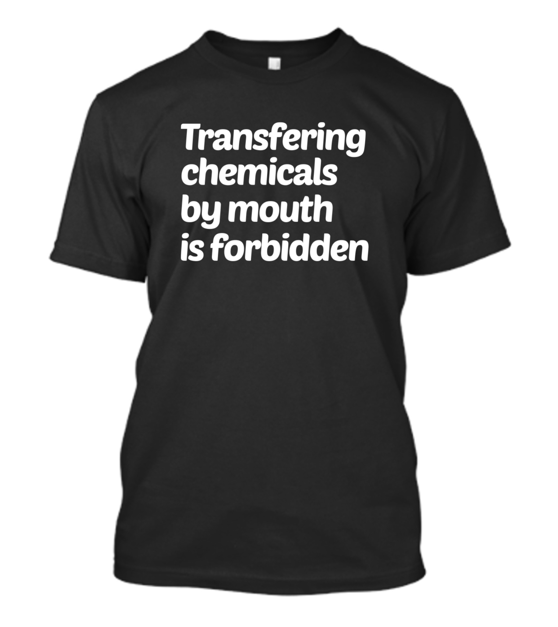 Transfering Chemicals By Mouth Is Forbidden Chemist T-Shirt