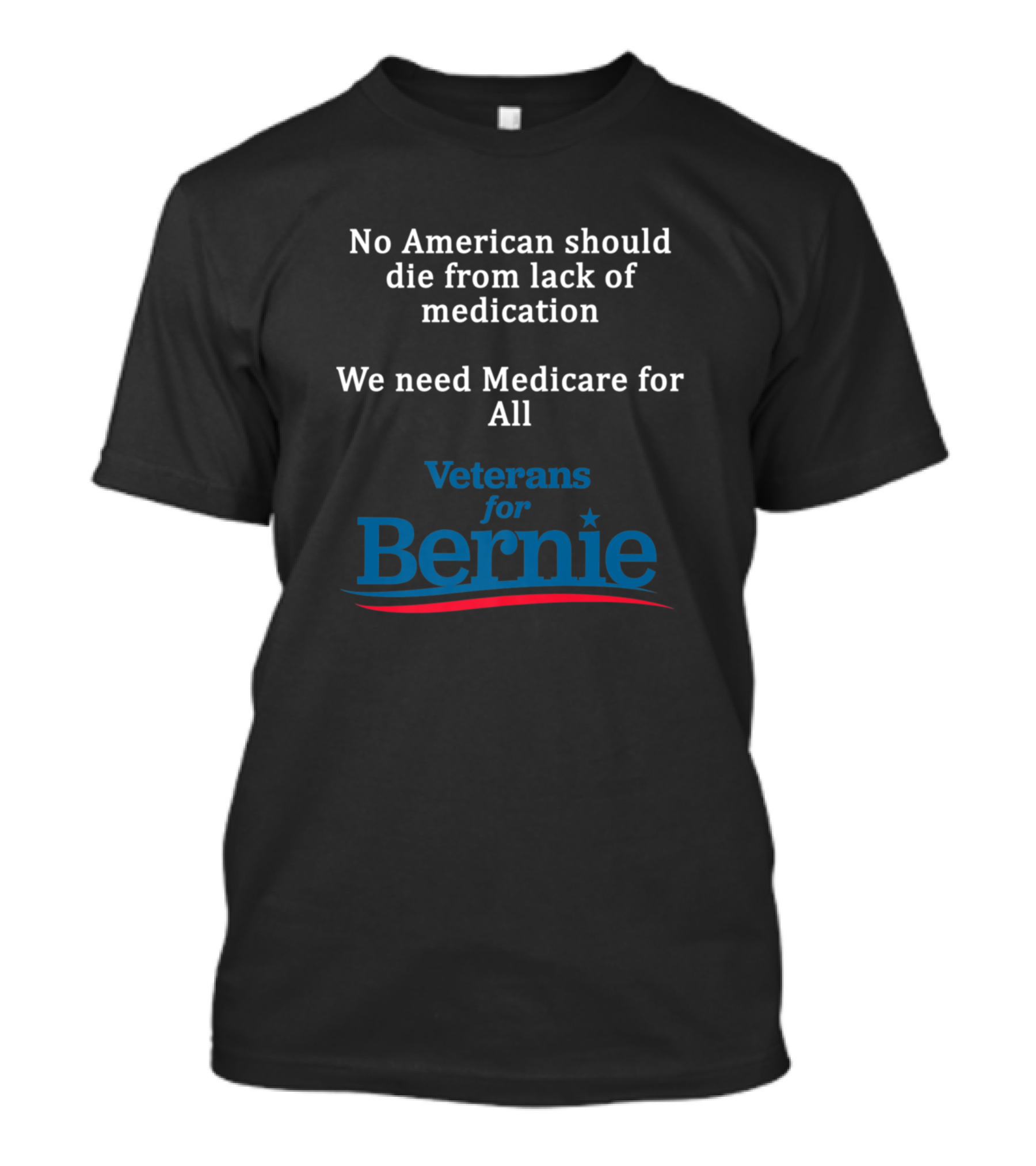 No American Should Die From Lack Of Medication We Need Medicare For All Veterans For Bernie T-Shirt