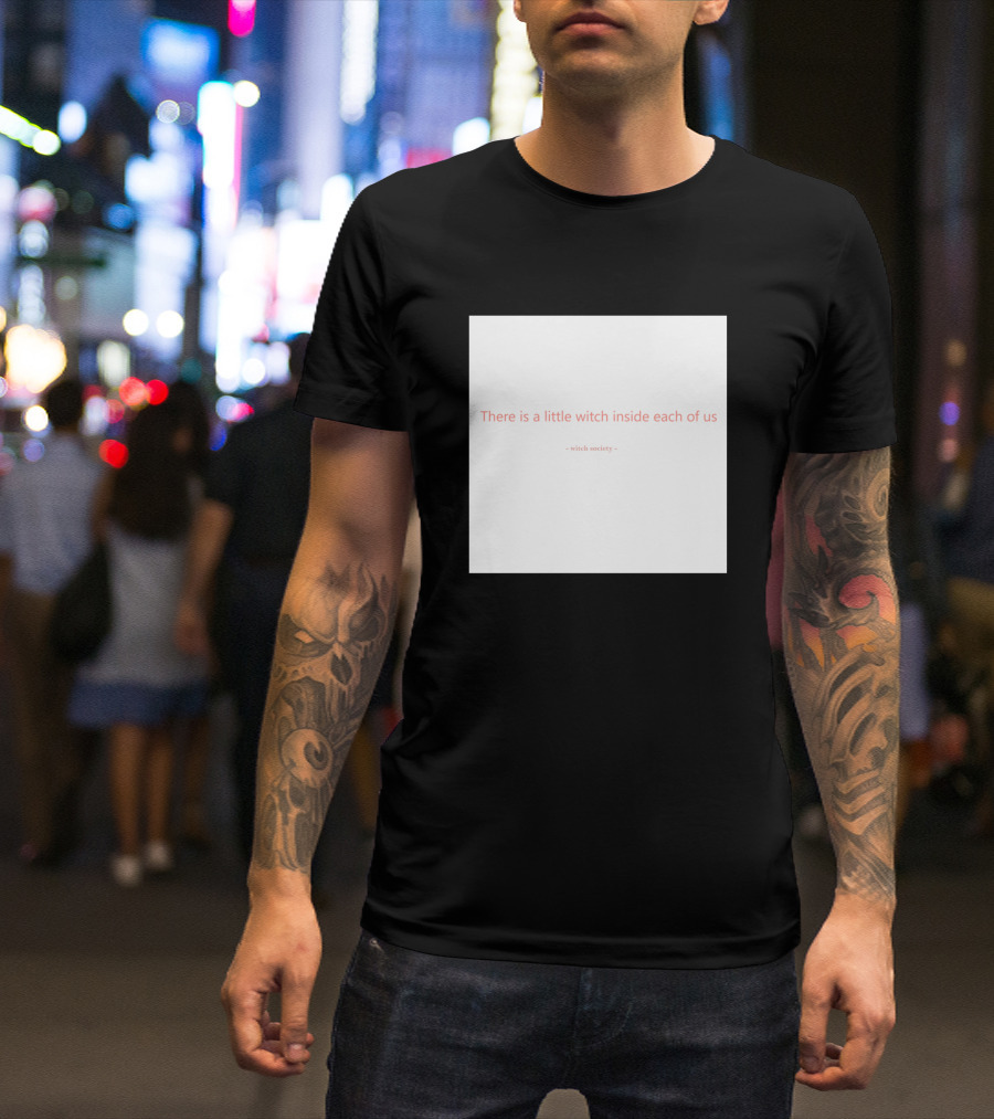 There Is A Little Witch Inside Each Of Us Witch Society T-Shirt