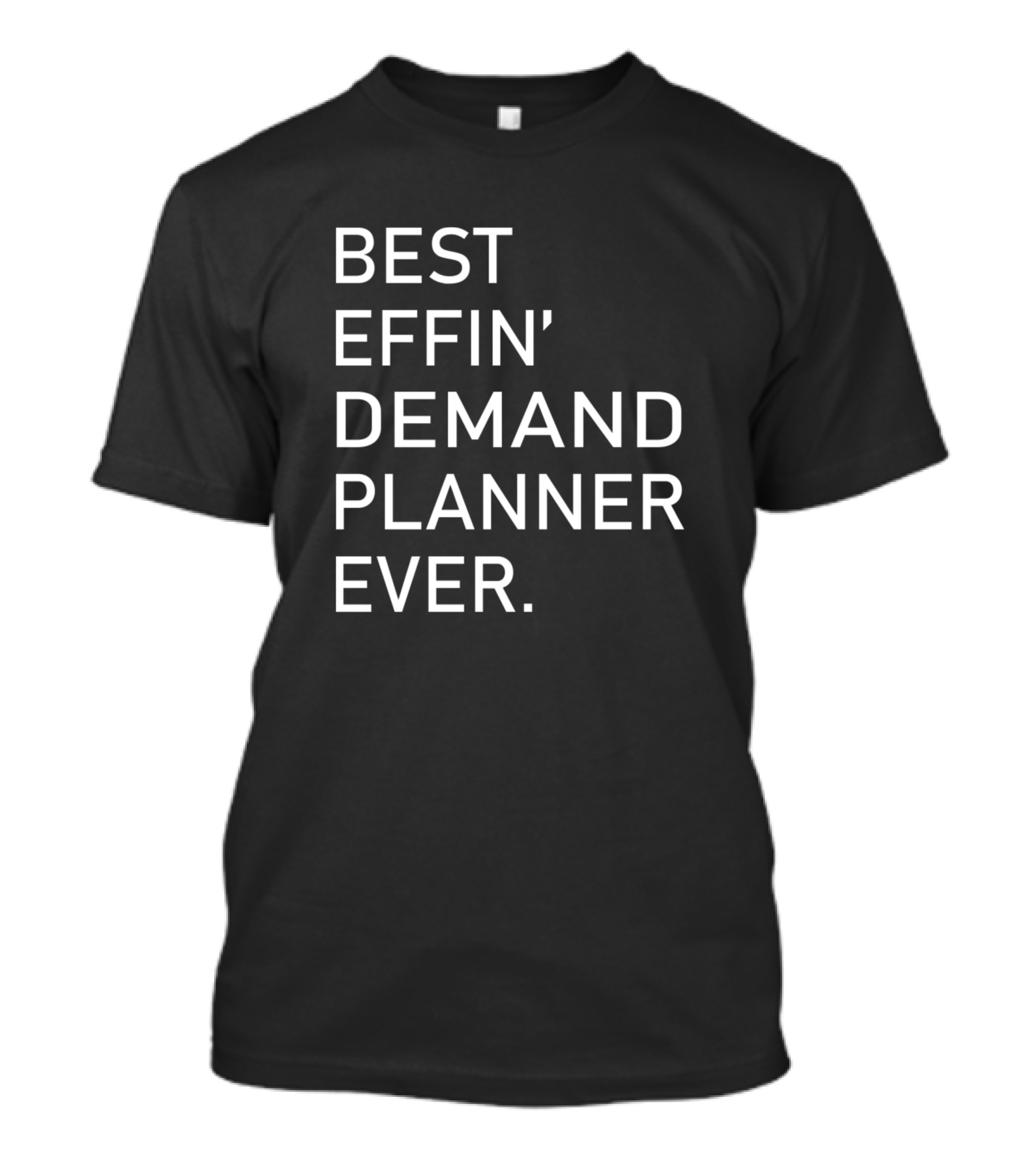 Best Effin' Demand Planner Ever T-Shirt