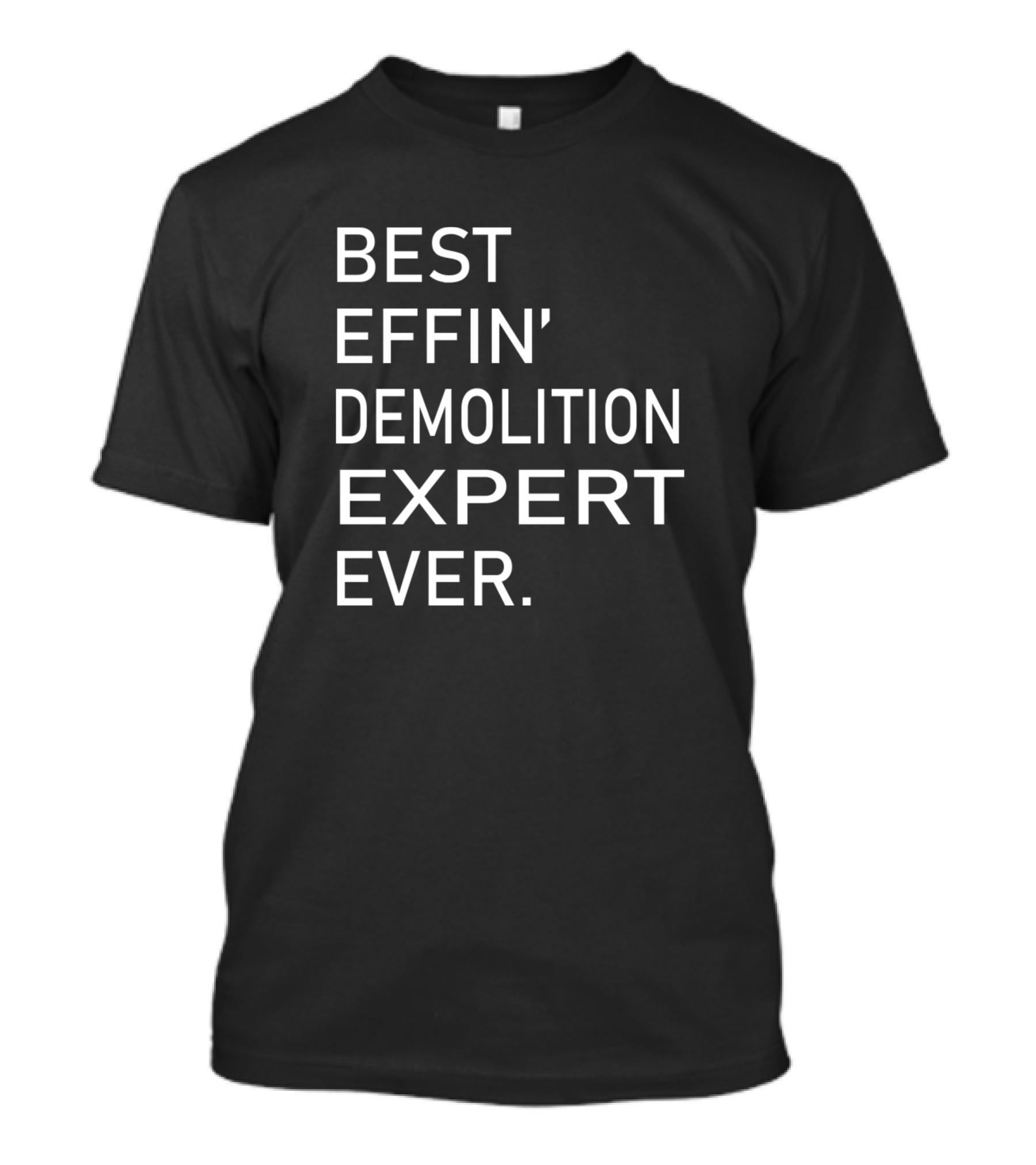 Best Effin' Demolition Expert Ever T-Shirt