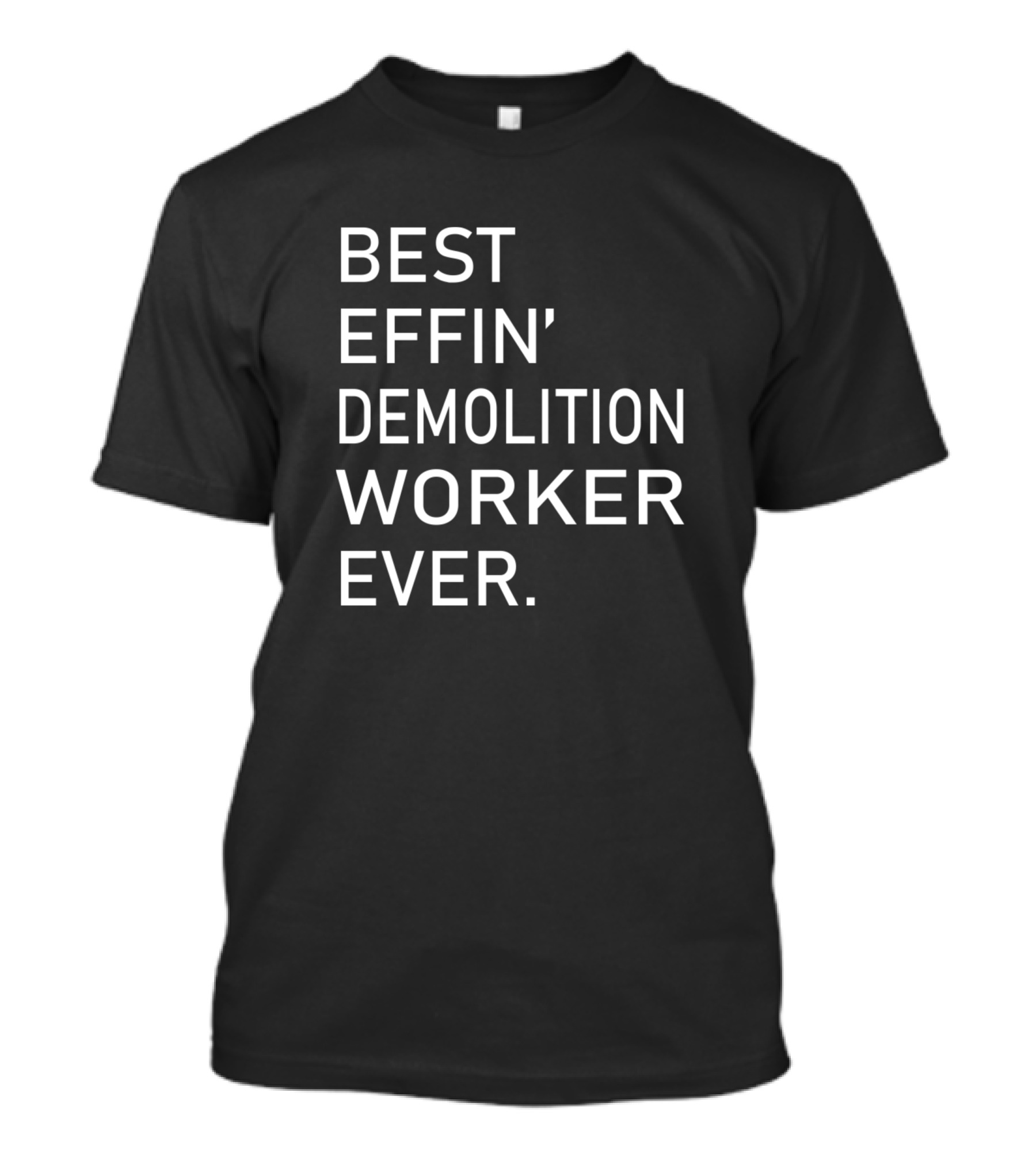 Best Effin' Demolition Worker Ever T-Shirt