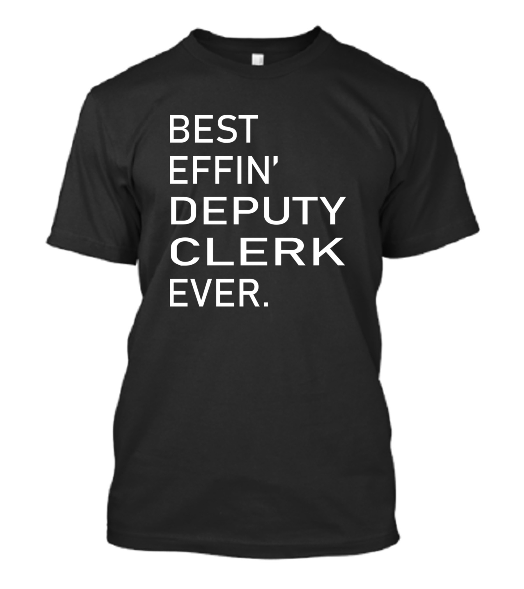 Best Effin' Deputy Clerk Ever T-Shirt