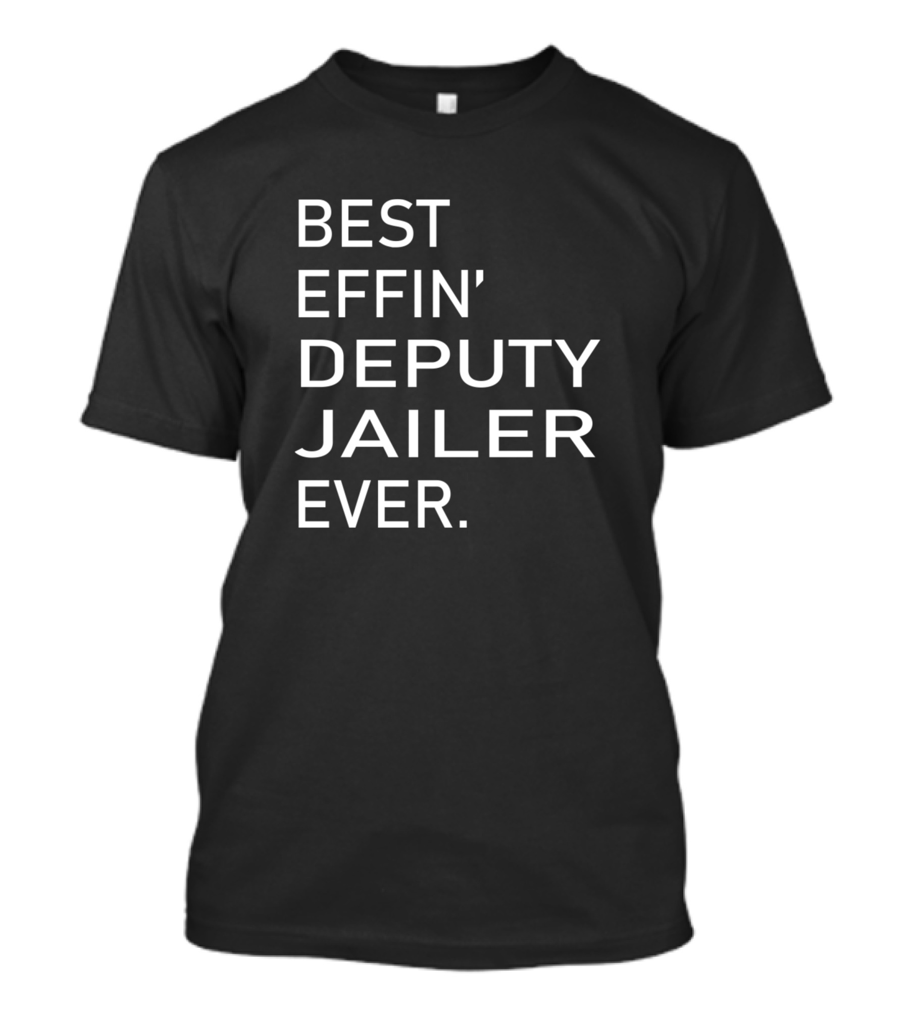 Best Effin' Deputy Jailer Ever T-Shirt