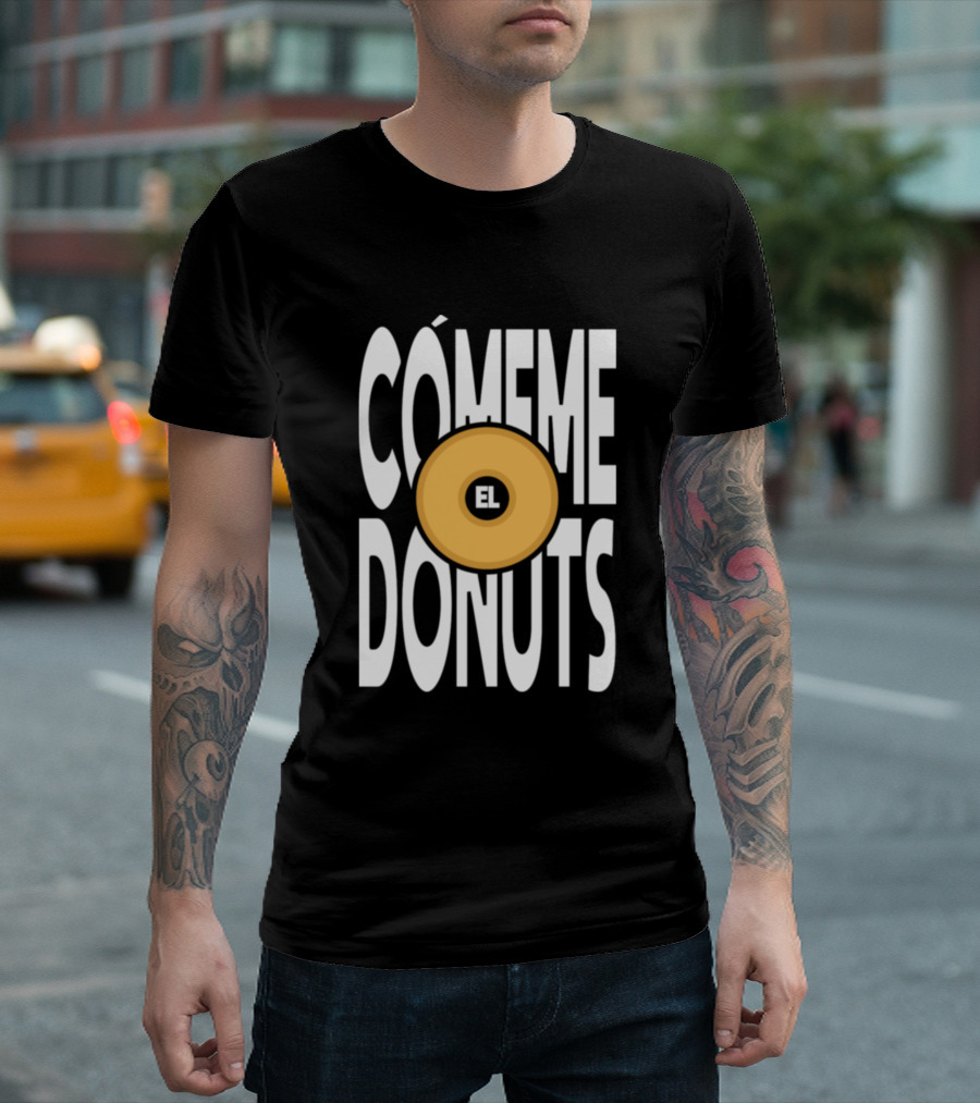 CÓMEME EL DONUTS Eat Me The Donuts T-Shirt