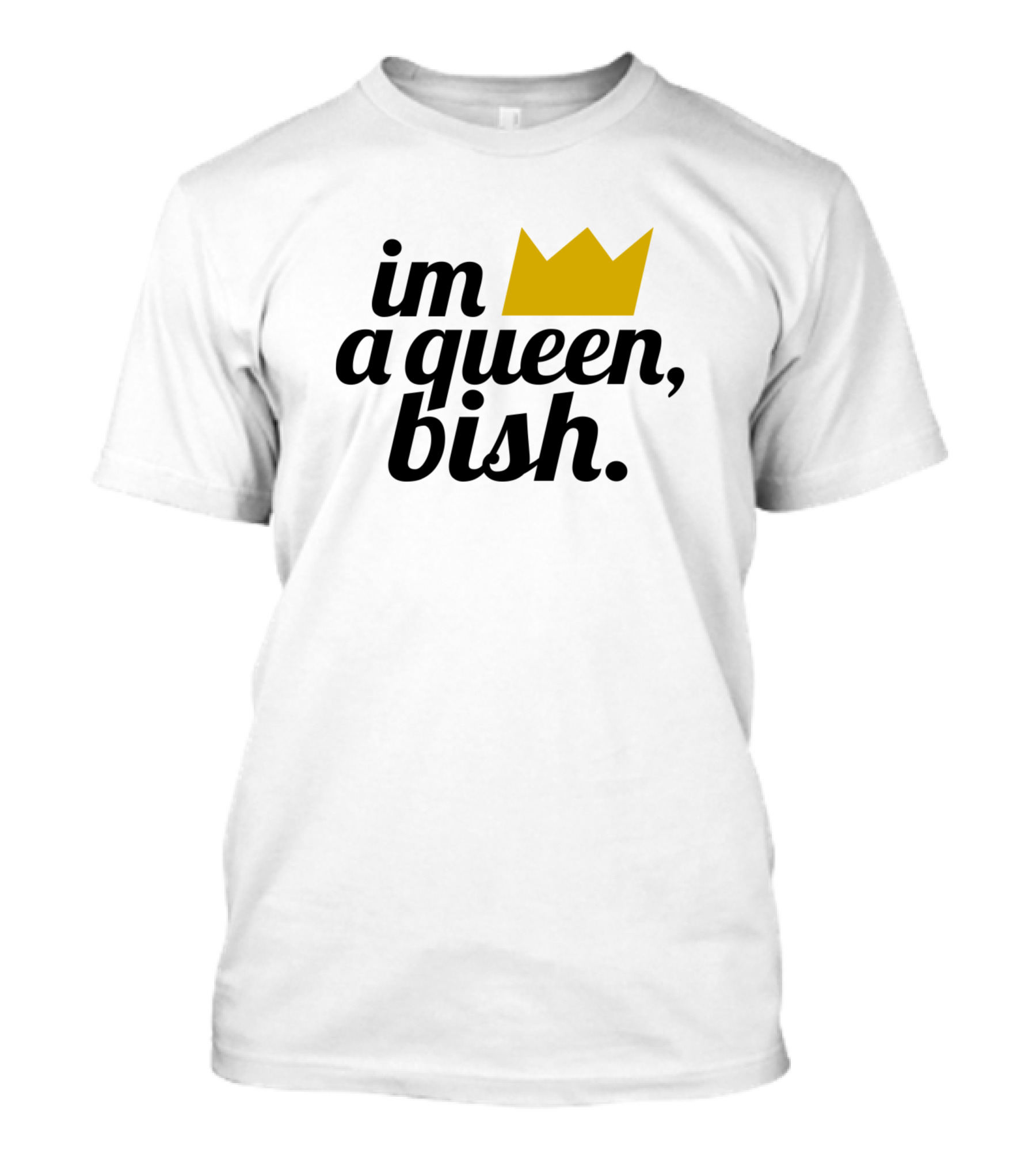 Im A Queen Bish Crown T-Shirt