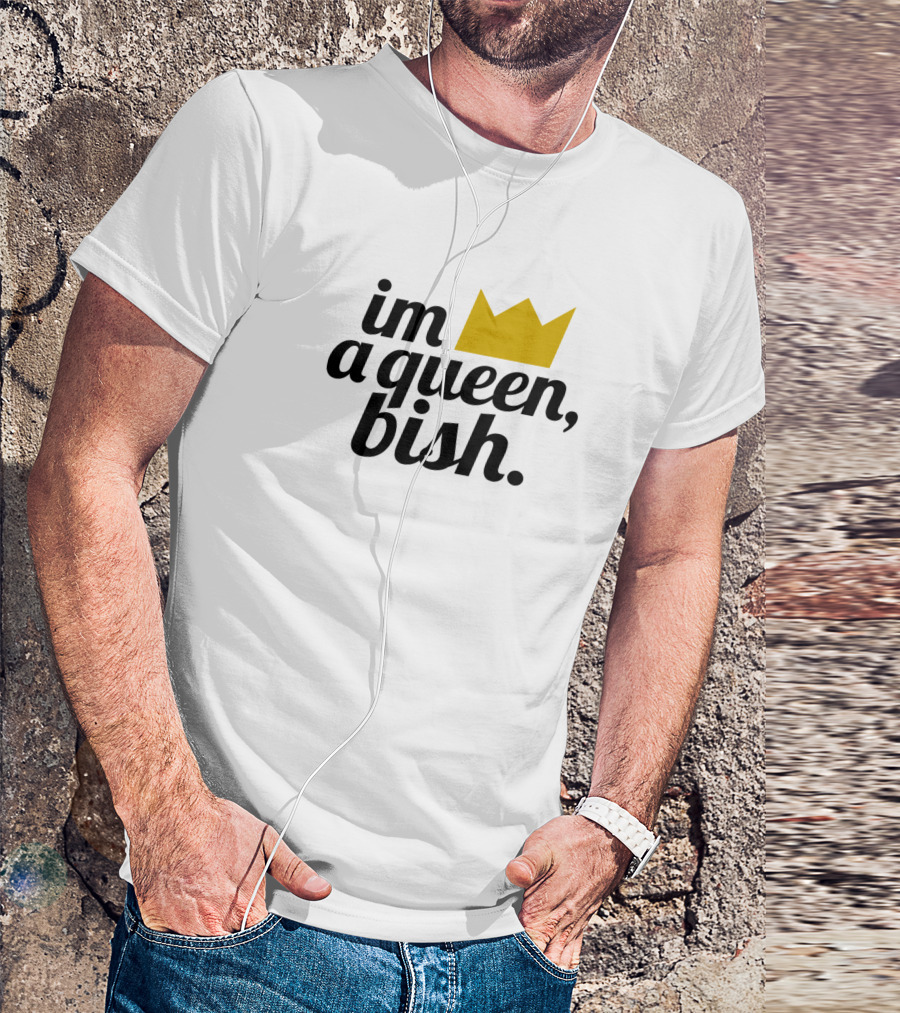 Im A Queen Bish Crown T-Shirt