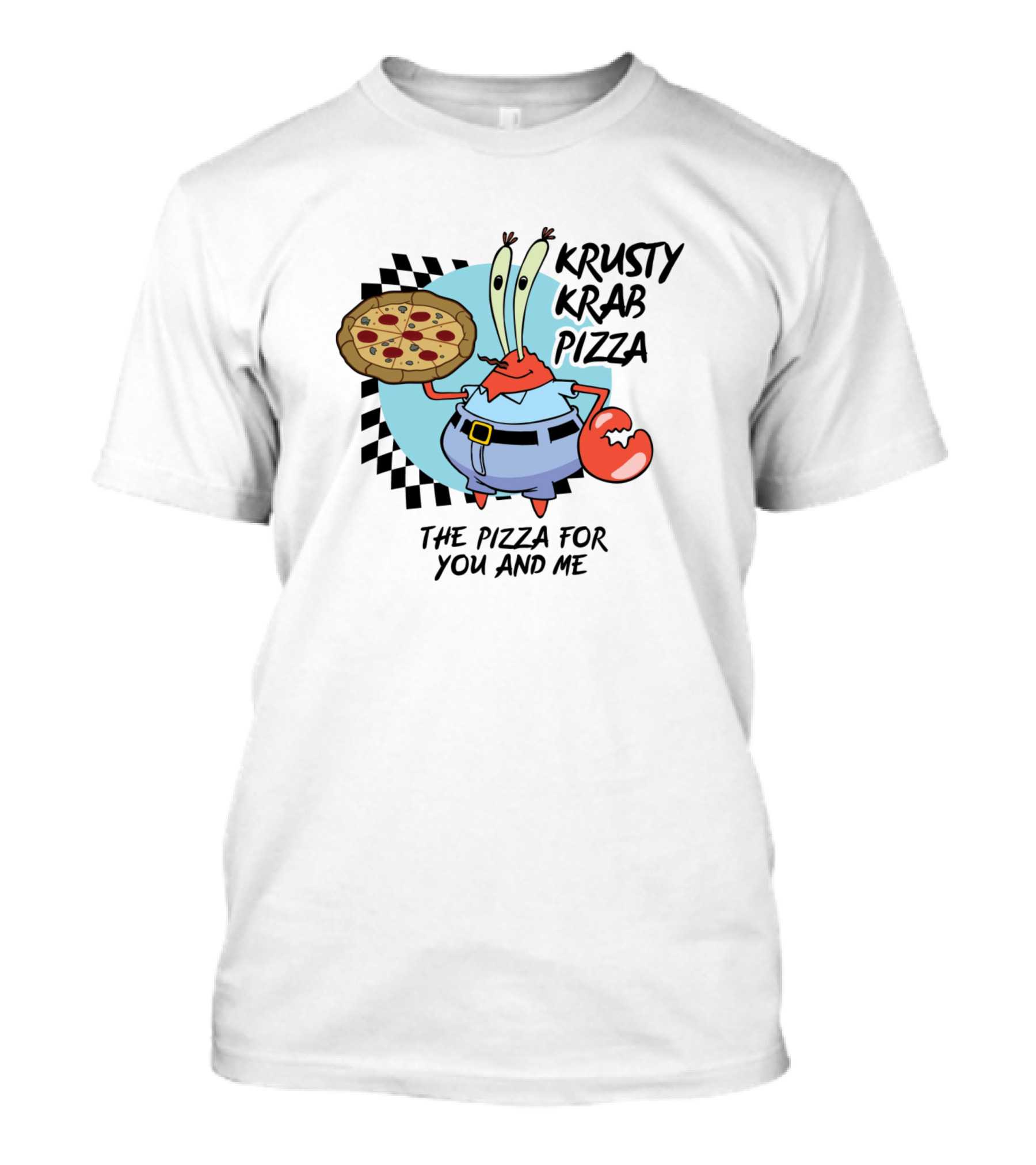 Krusty Krab Pizza Mr. Krabs The Pizza For You And Me T-Shirt