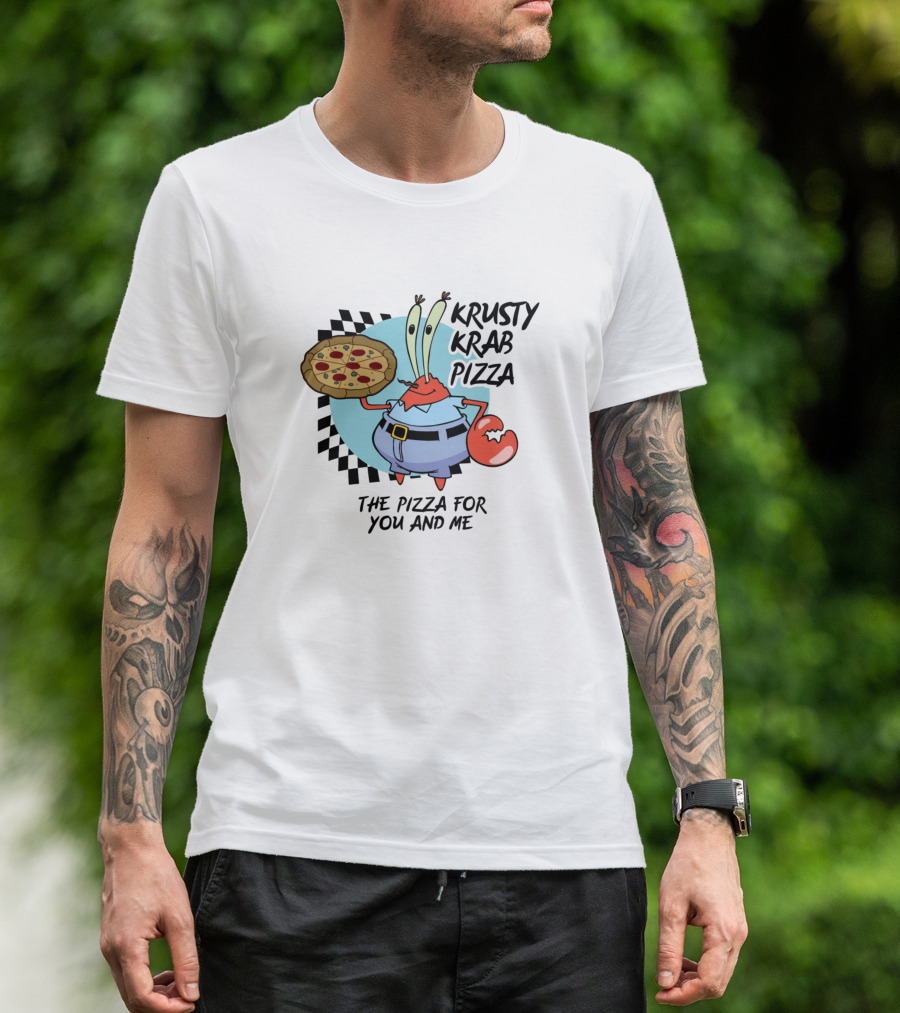 Krusty Krab Pizza Mr. Krabs The Pizza For You And Me T-Shirt