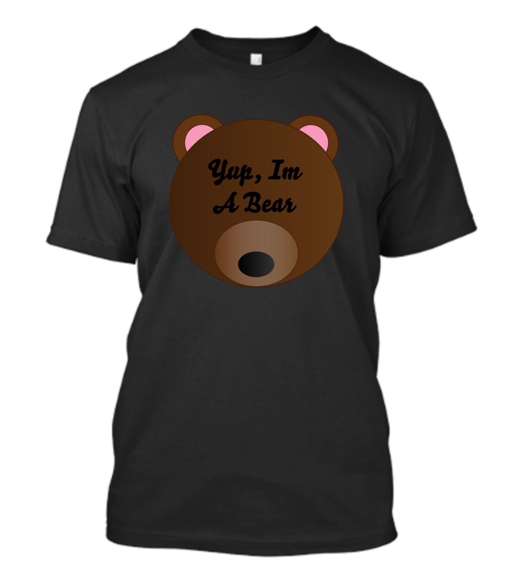 Yup, I'm A Bear Cute Brown Bear Face T-Shirt