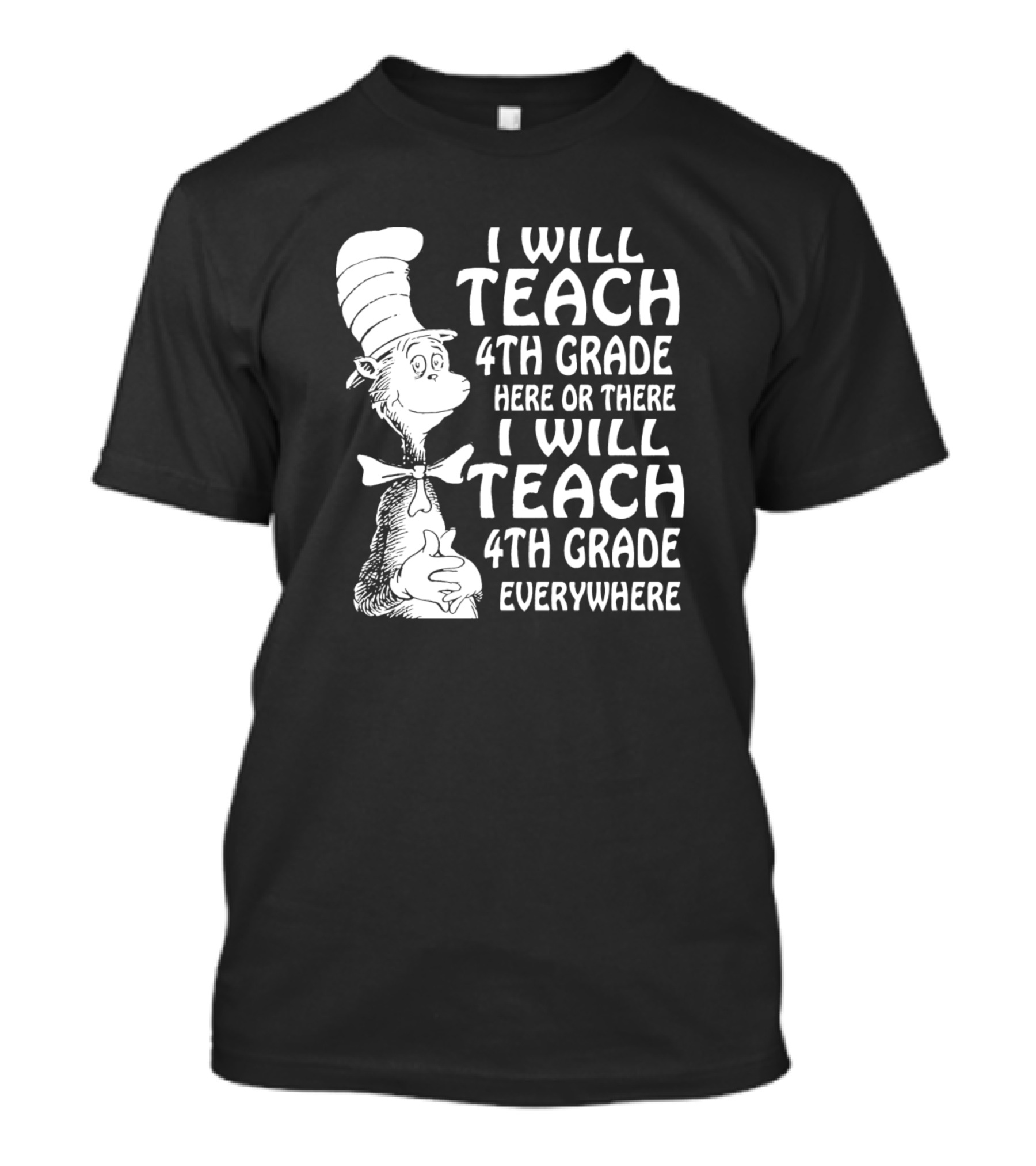 I Will Teach 4th Grade Here Or There I Will Teach 4th Grade Everywhere Cat In The Hat T-Shirt