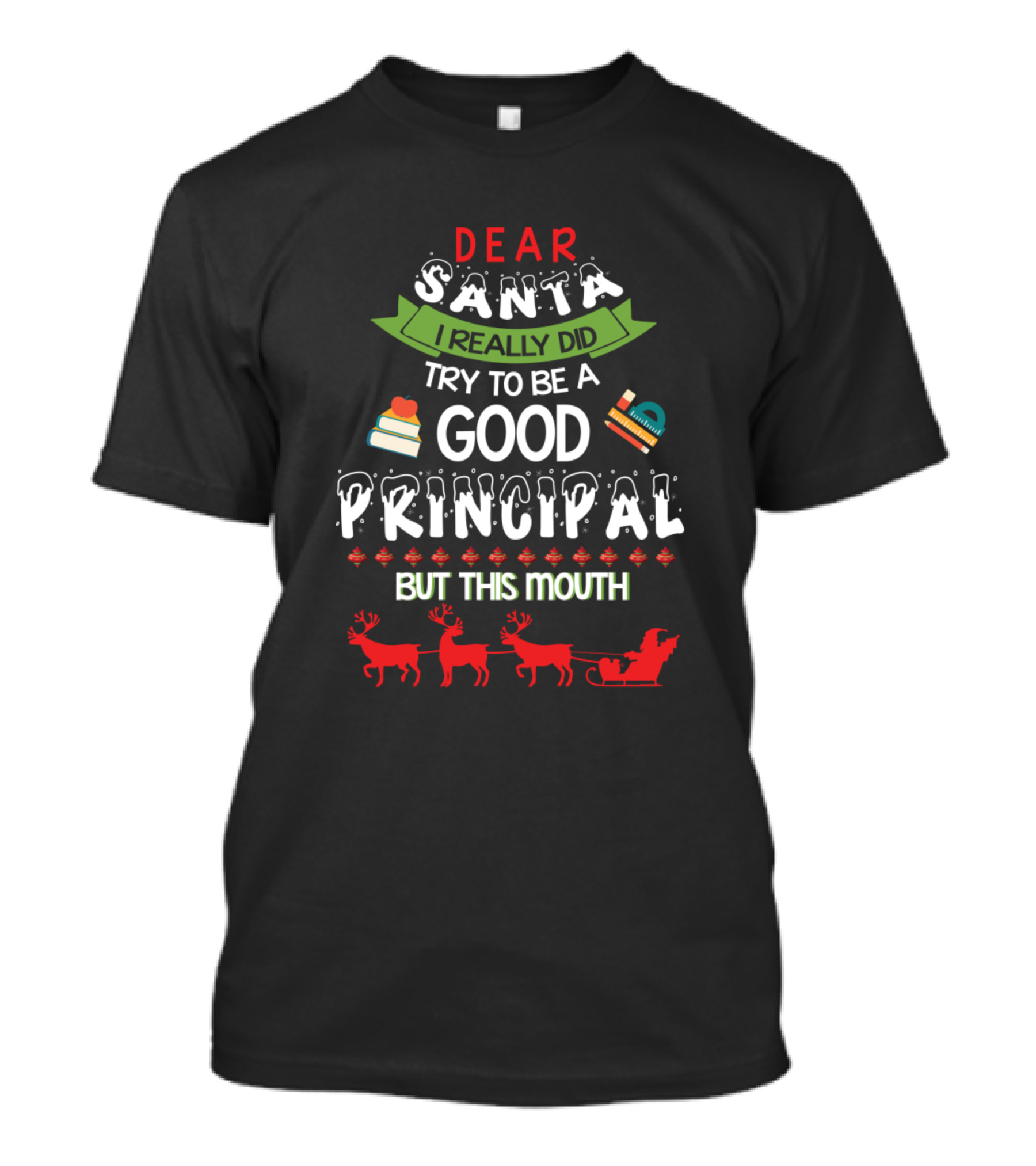 Dear Santa I Really Did Try To Be A Good Principal But This Mouth T-Shirt