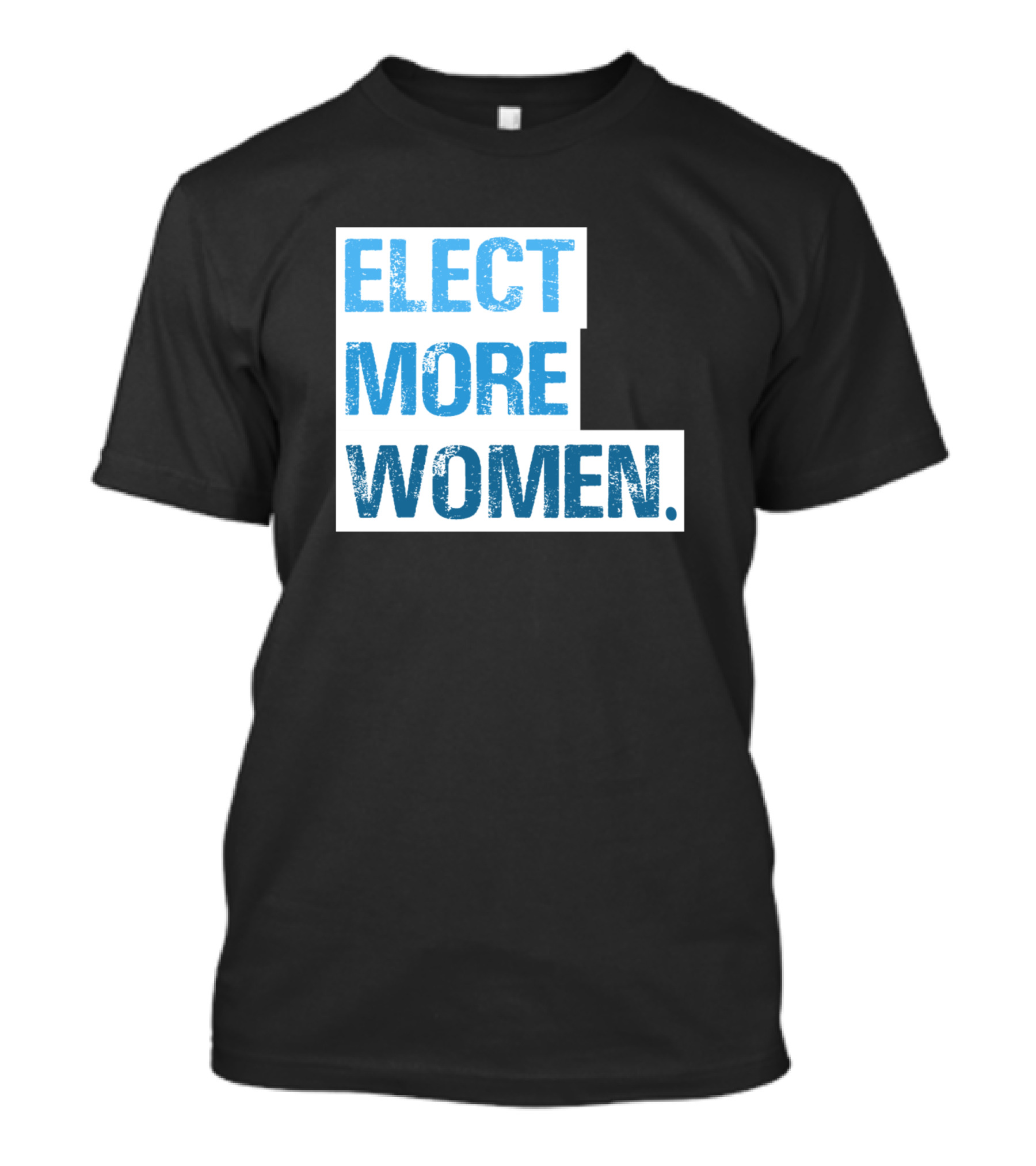 Elect More Women Text In Blue Bold Letters T-Shirt