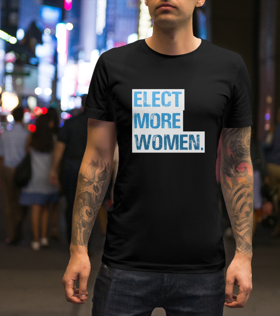 Elect More Women Text In Blue Bold Letters T-Shirt