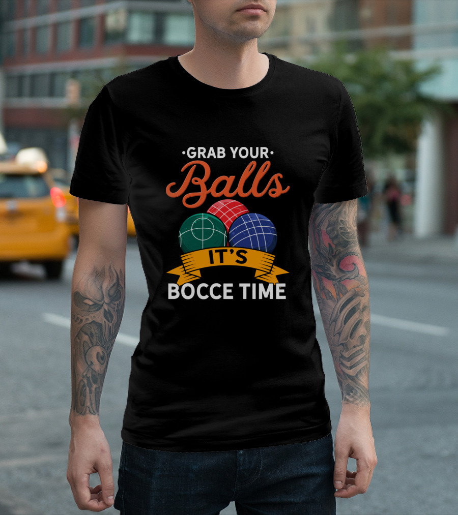 Grab Your Balls It's Bocce Time Funny Italian Sports T-Shirt