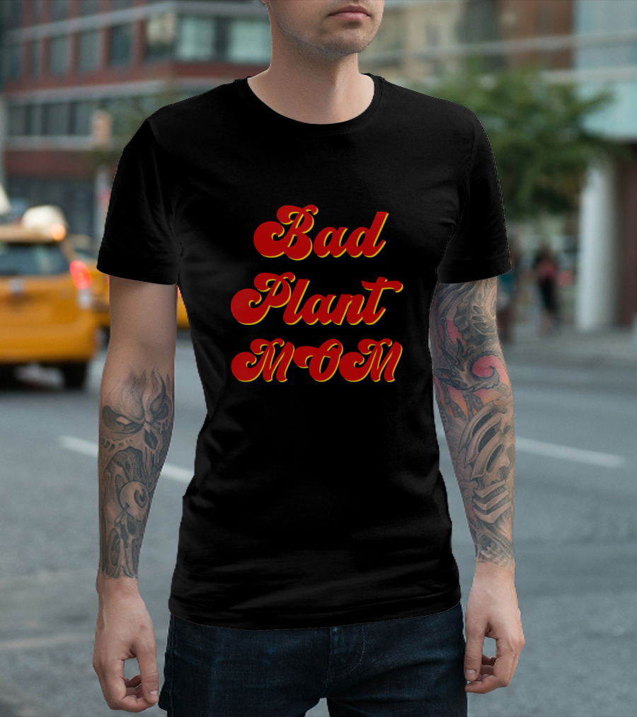 Bad Plant Mom Funny Plant T-Shirt
