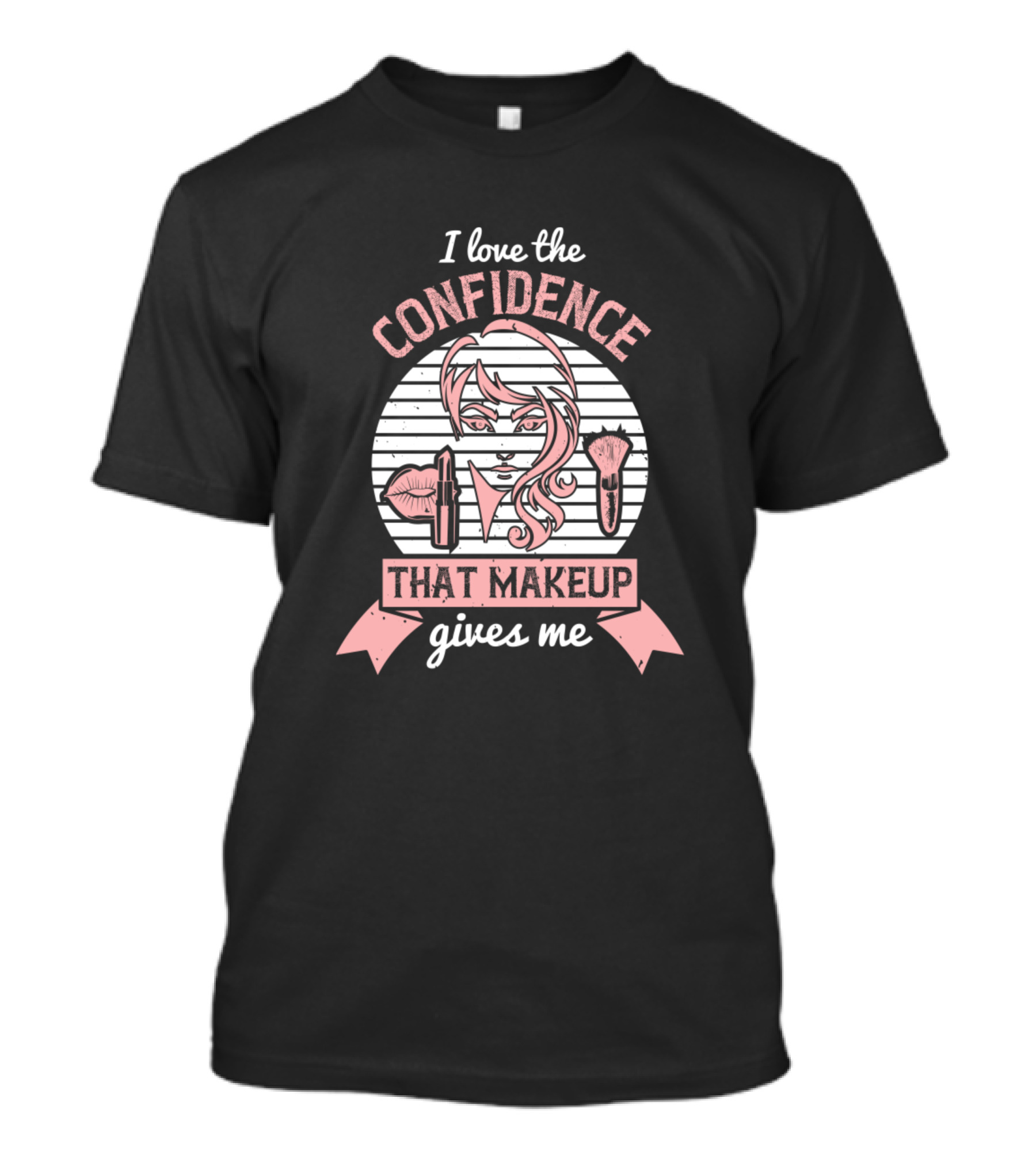 I Love The Confidence That Makeup Gives Me Confidence Lipstick Brush T-Shirt