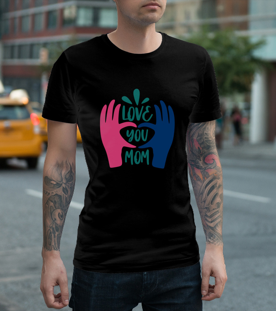 Love You Mom Hands Heart T-Shirt