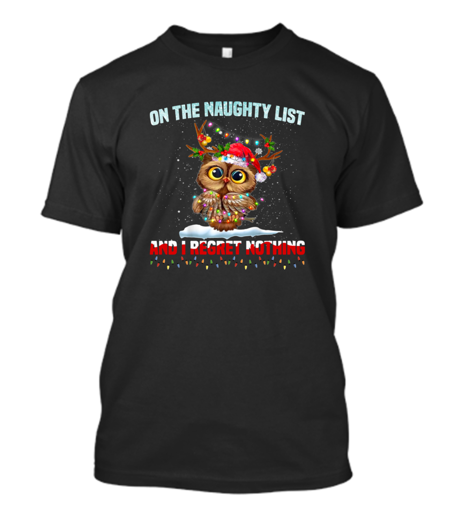 On The Naughty List And I Regret Nothing Christmas Owl With Santa Hat And Antlers T-Shirt