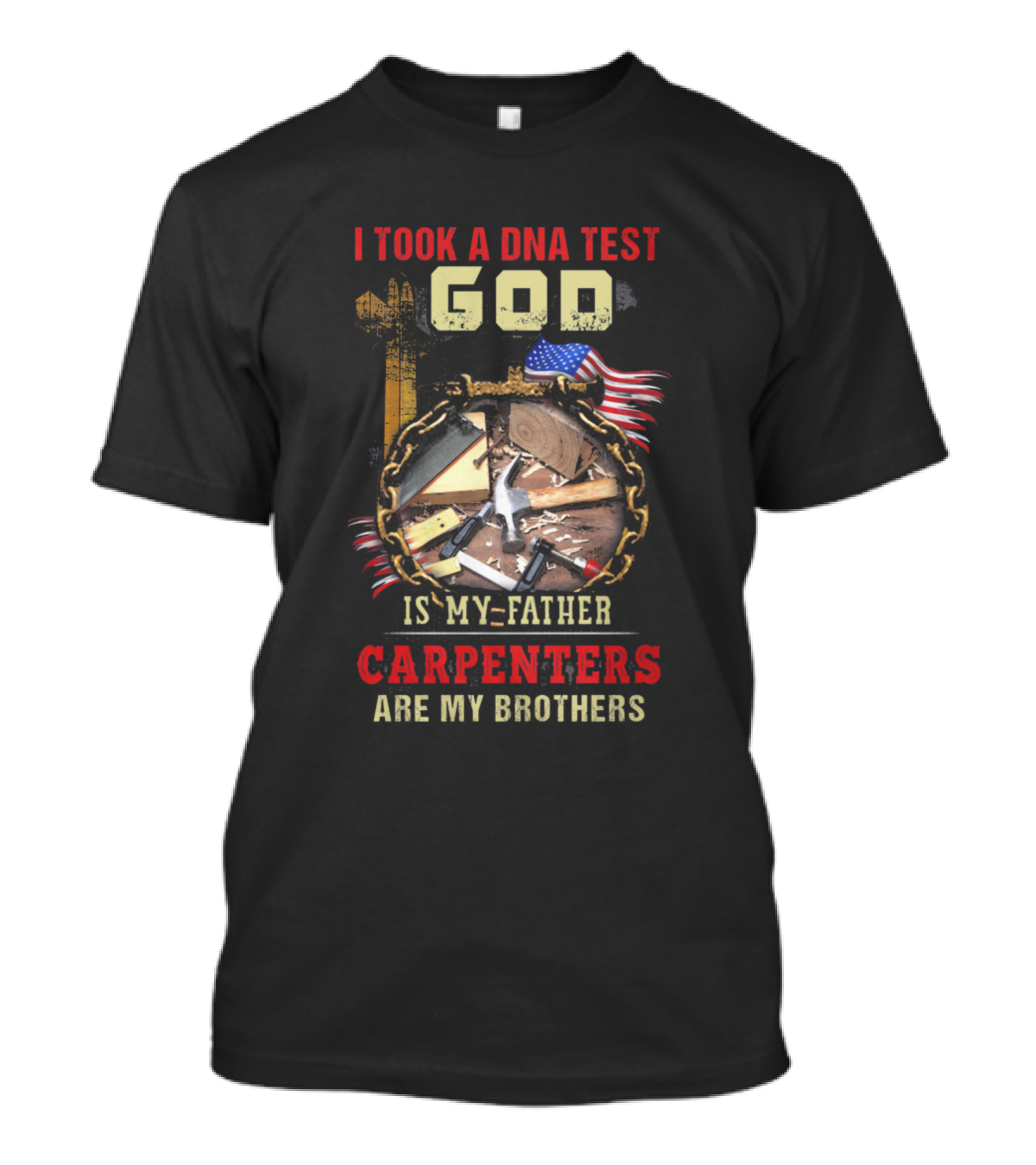 I TOOK A DNA TEST GOD IS MY FATHER CARPENTERS ARE MY BROTHERS T-Shirt