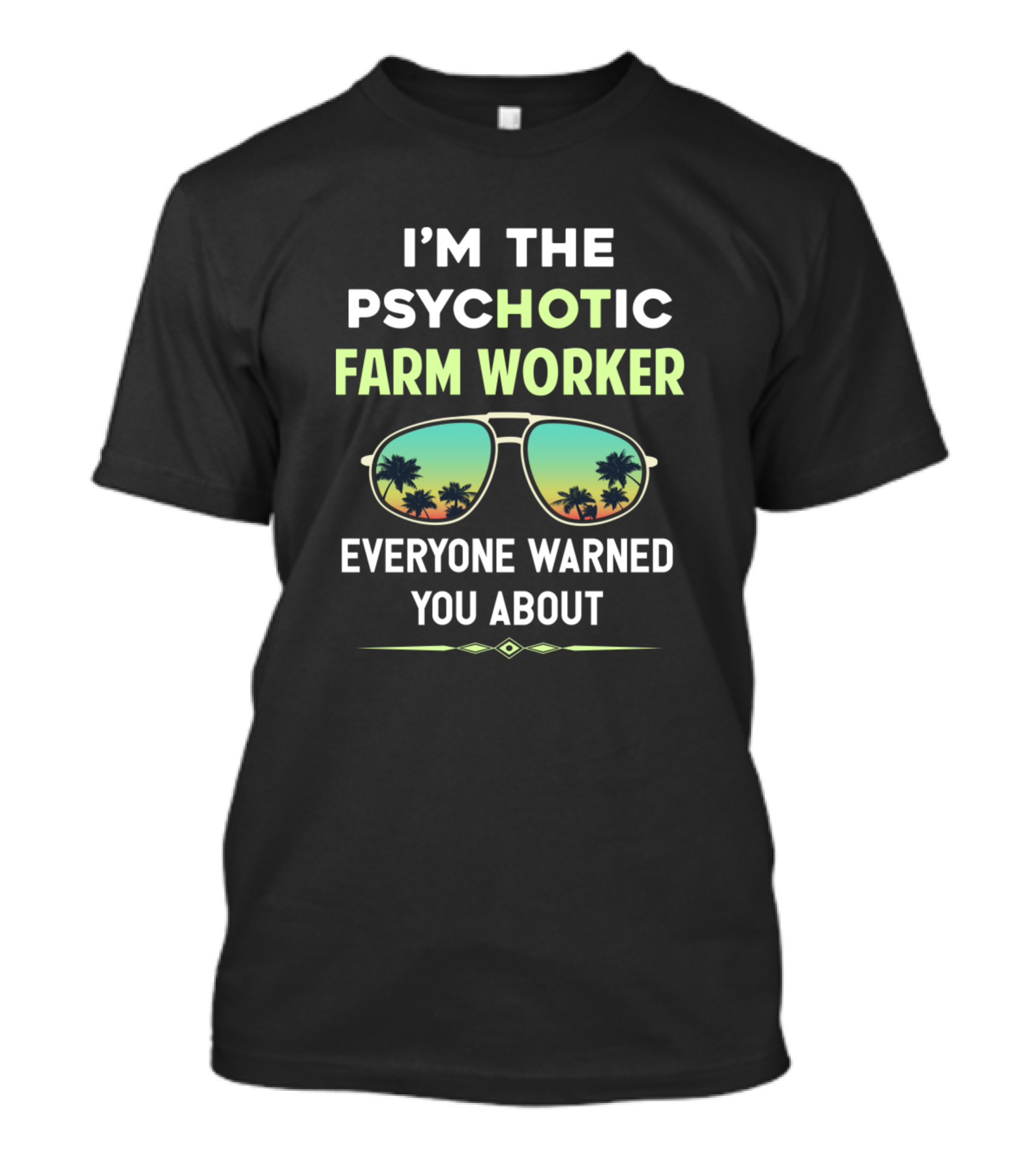 I'M THE PSYCHOTIC FARM WORKER EVERYONE WARNED YOU ABOUT Sunglasses Palm Trees T-Shirt