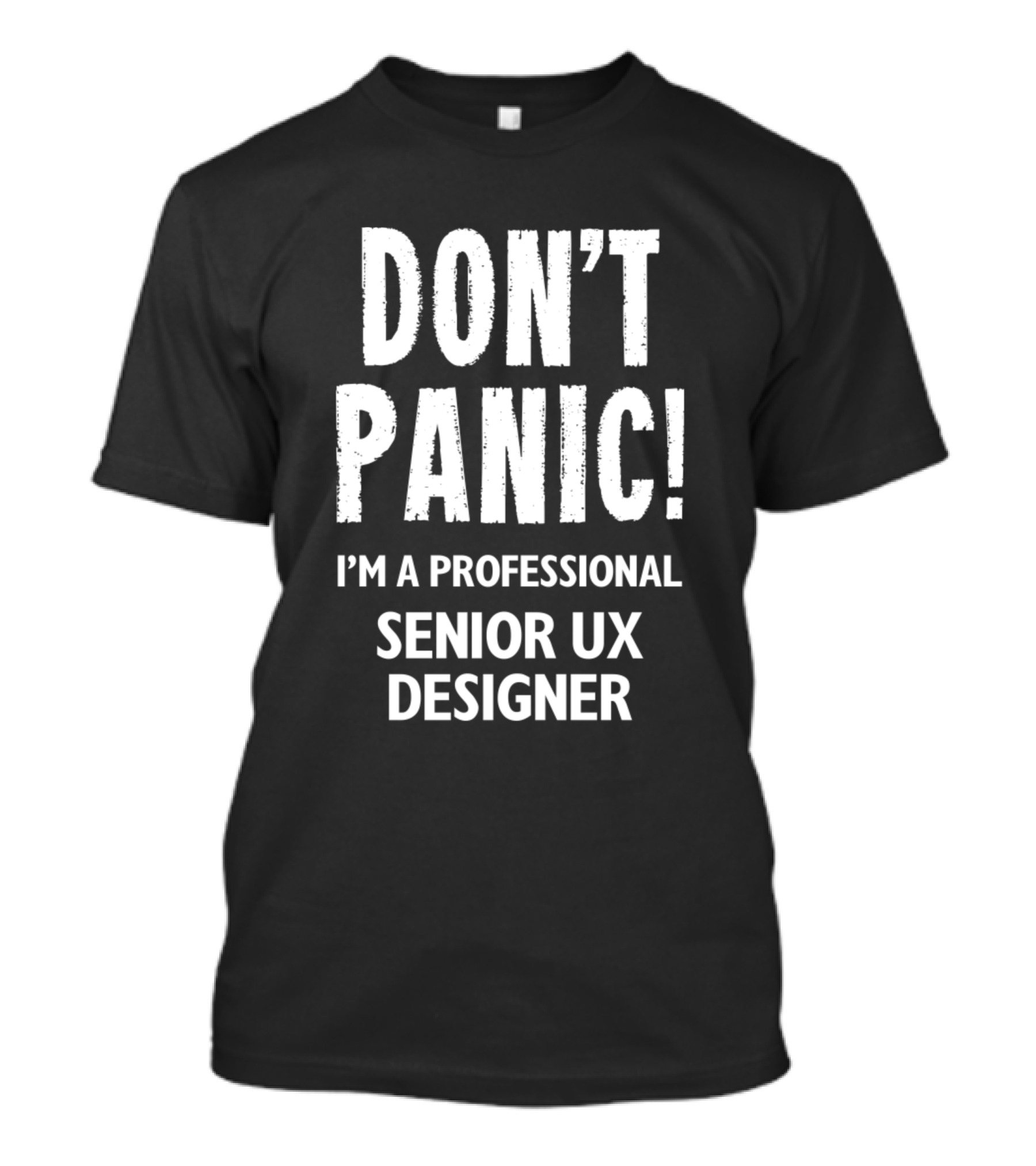DON'T PANIC I'M A PROFESSIONAL SENIOR UX DESIGNER T-Shirt