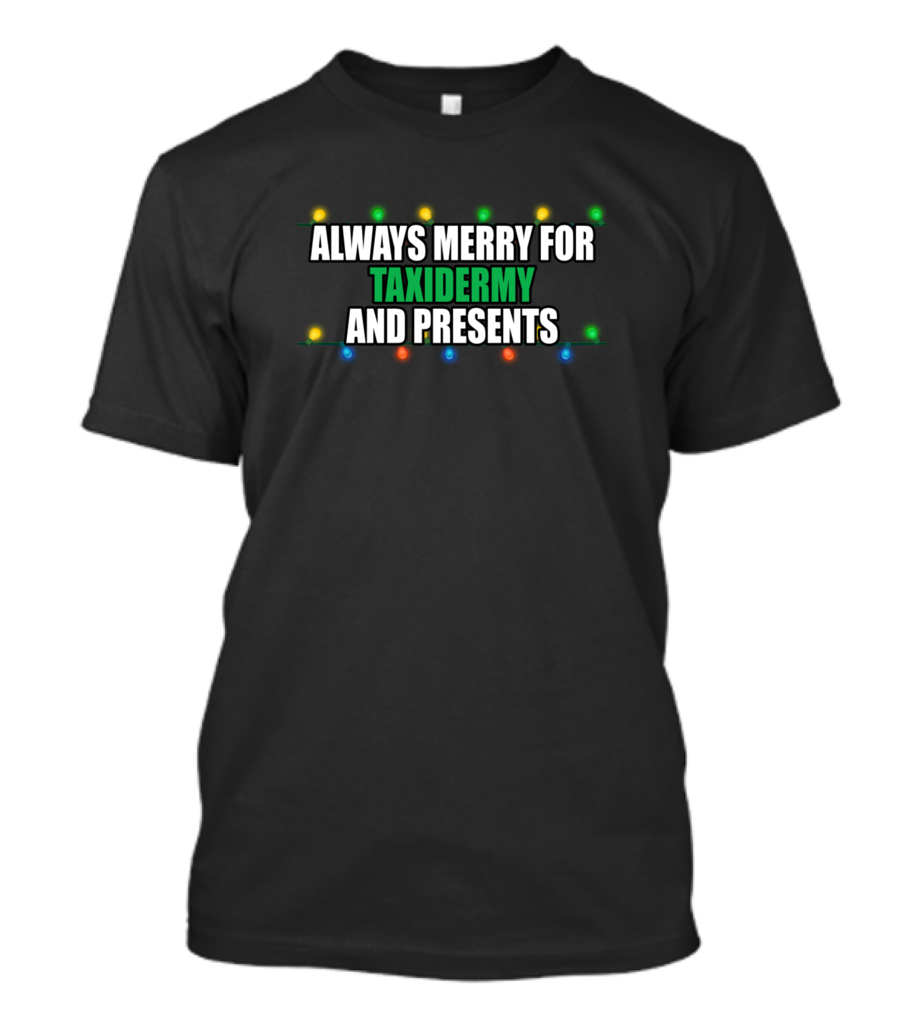 ALWAYS MERRY FOR TAXIDERMY AND PRESENTS T-Shirt