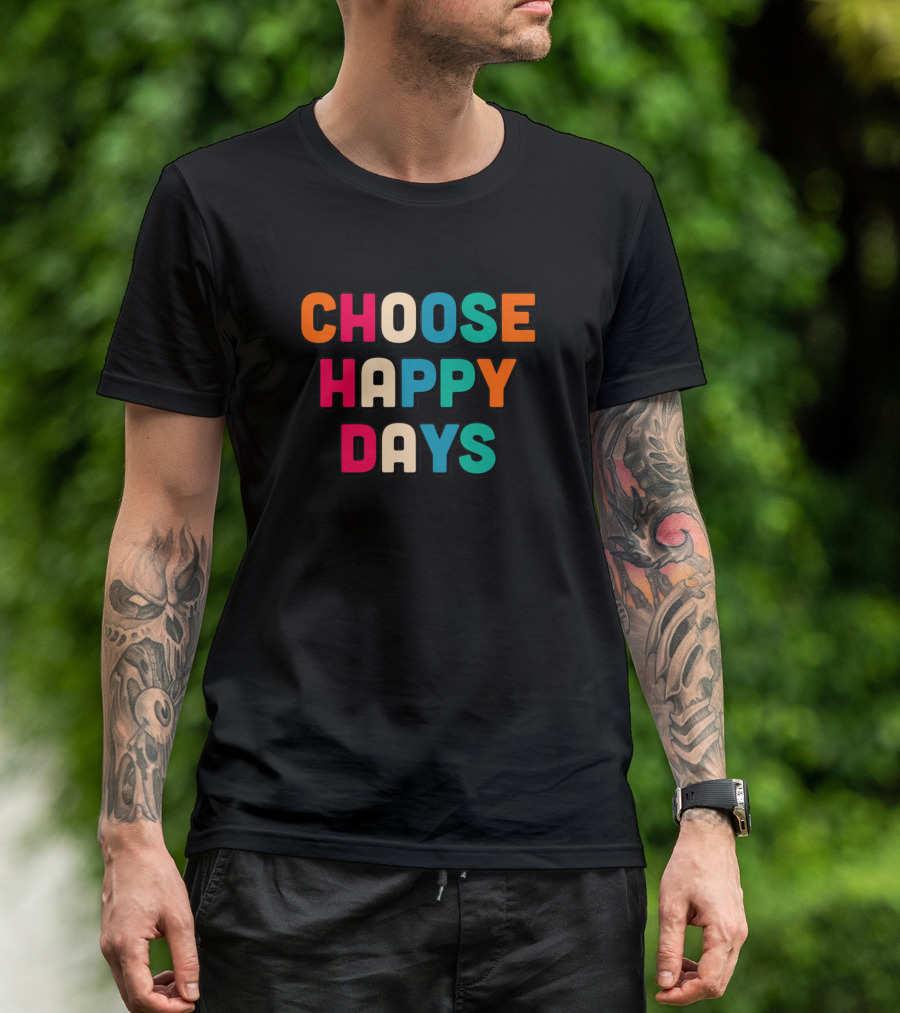 Choose Happy Days Bright T-Shirt