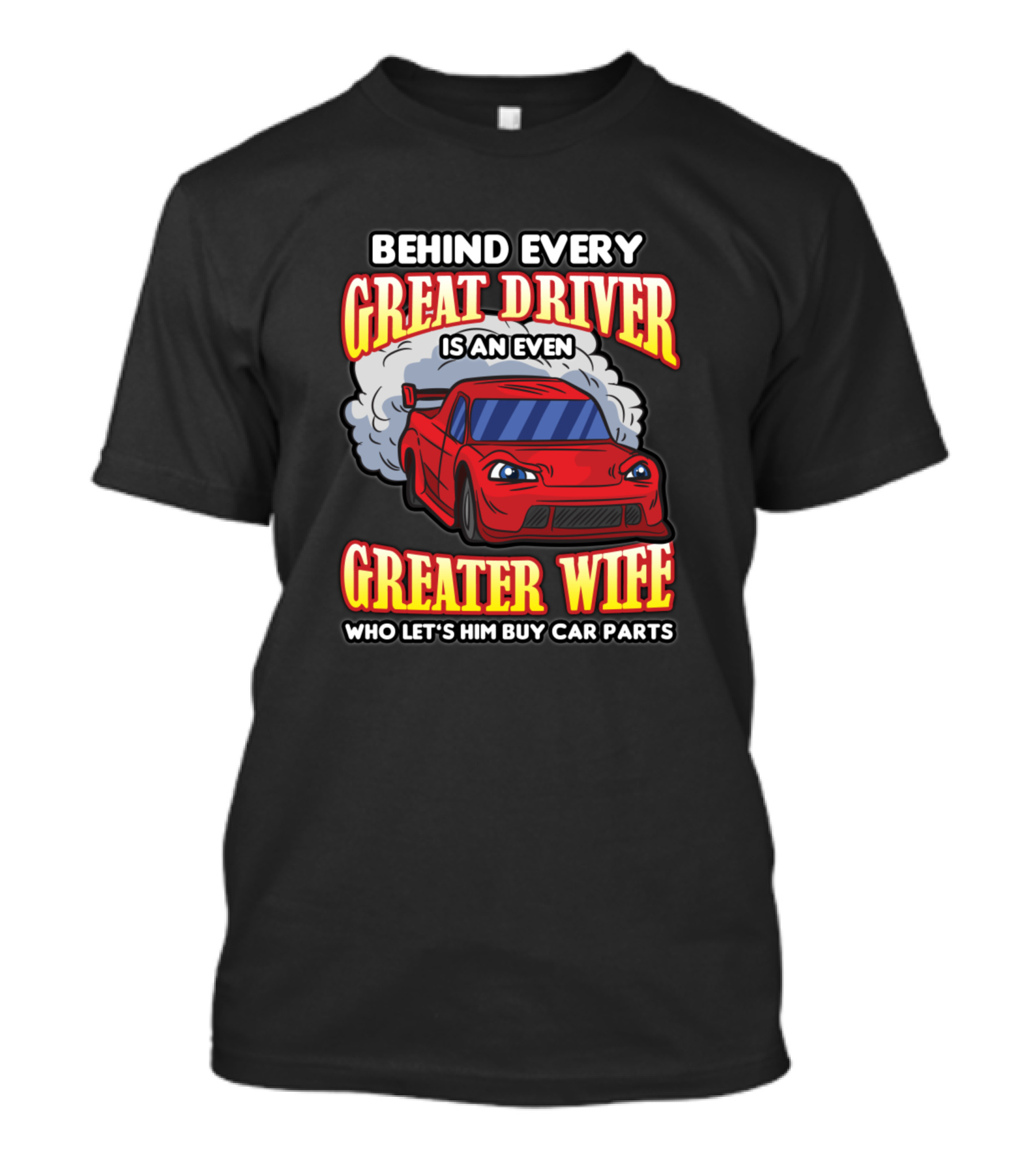 Behind Every Great Driver Is An Even Greater Wife Who Let's Him Buy Car Parts T-Shirt