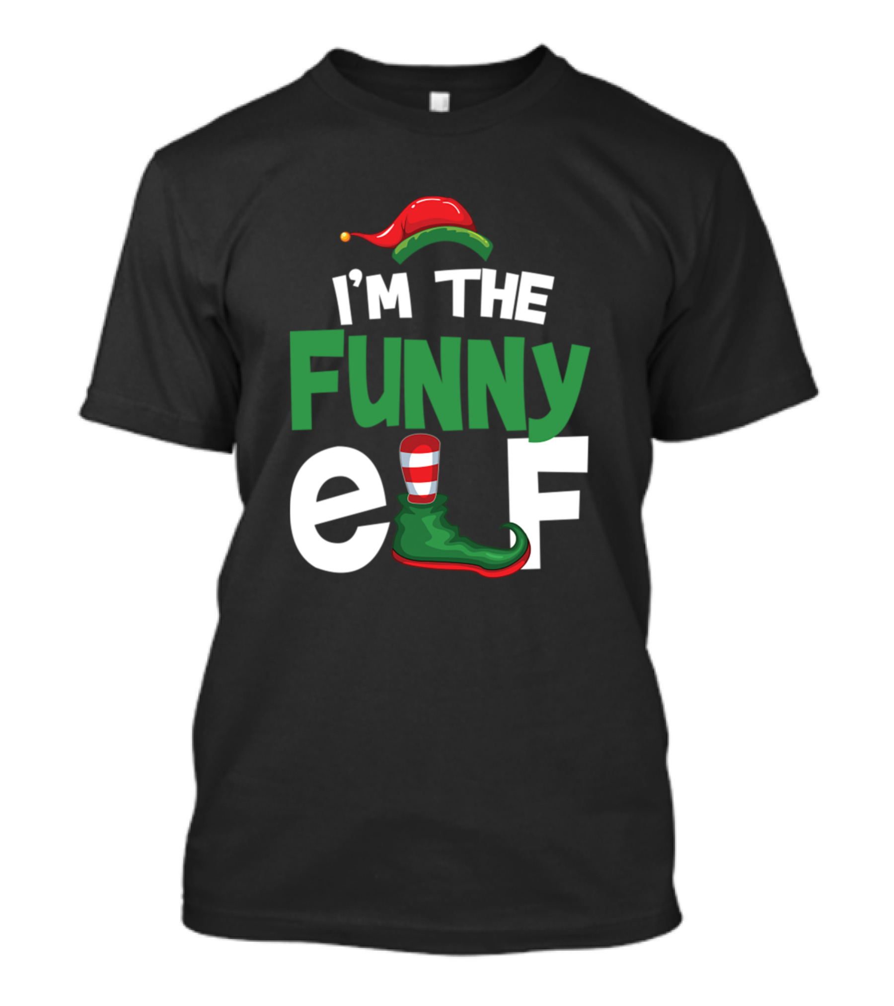 I'm The Funny Elf Holiday Humor With Hat And Shoe T-Shirt