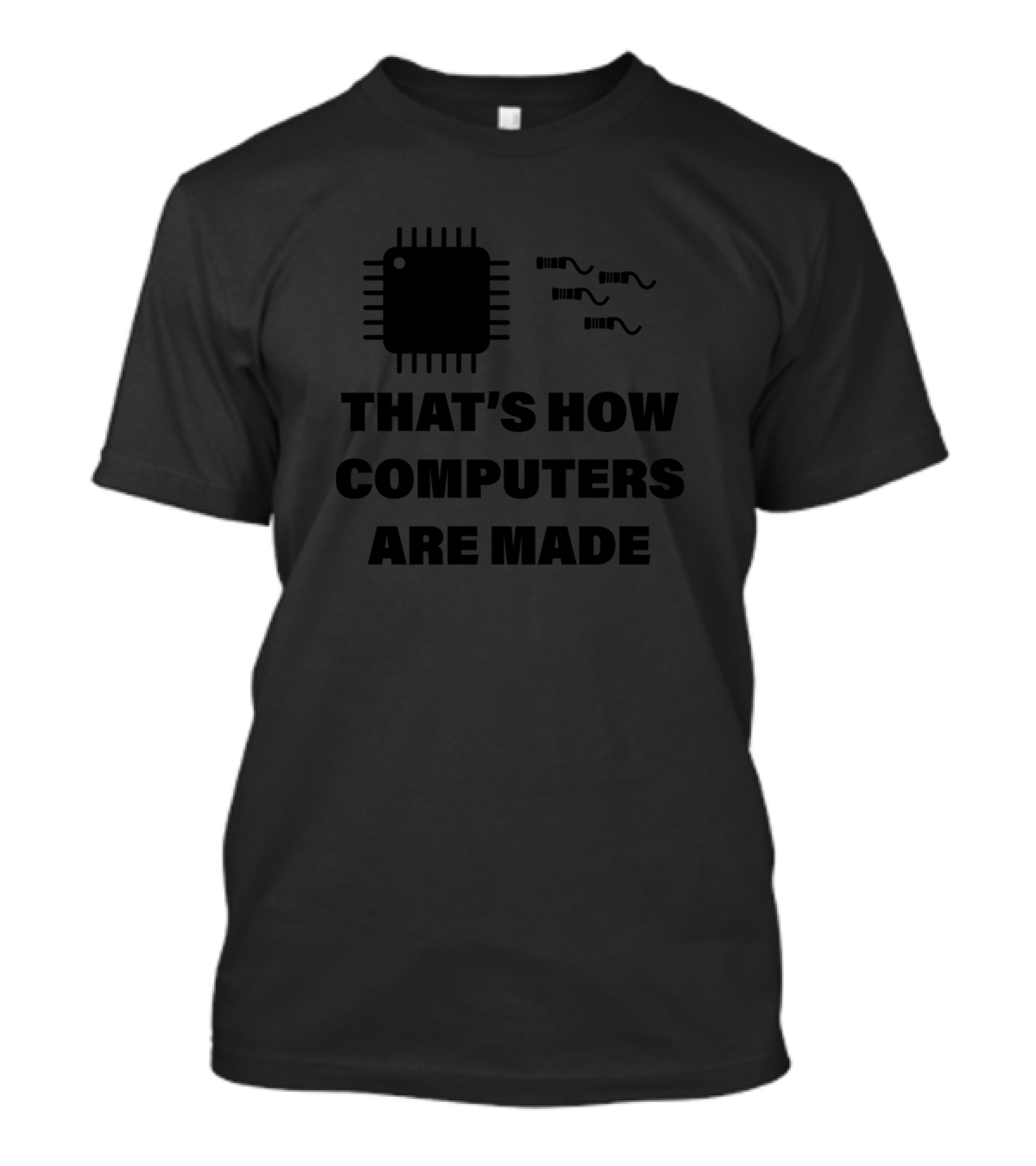 THAT'S HOW COMPUTERS ARE MADE Microchip Circuitry T-Shirt