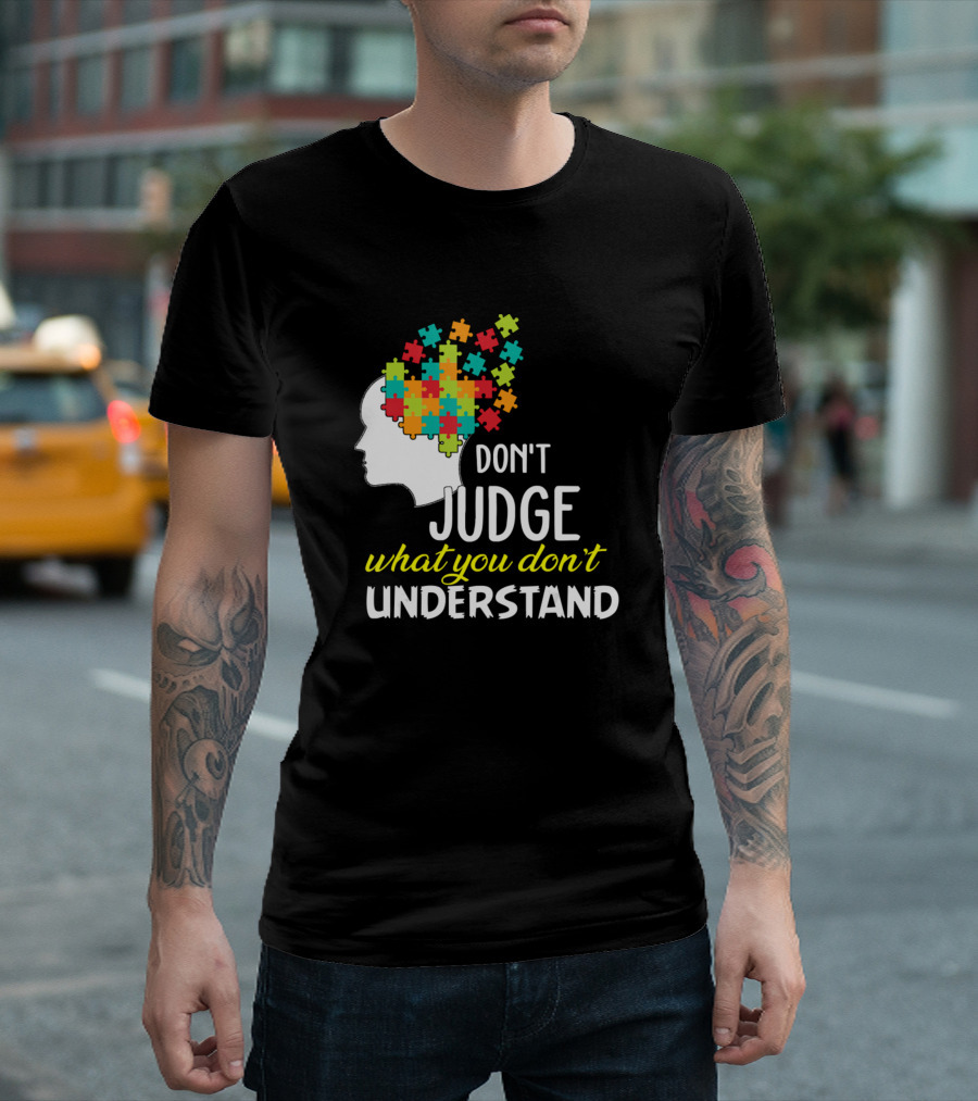 Autism Awareness Don't Judge What You Don't Understand Puzzle Head T-Shirt