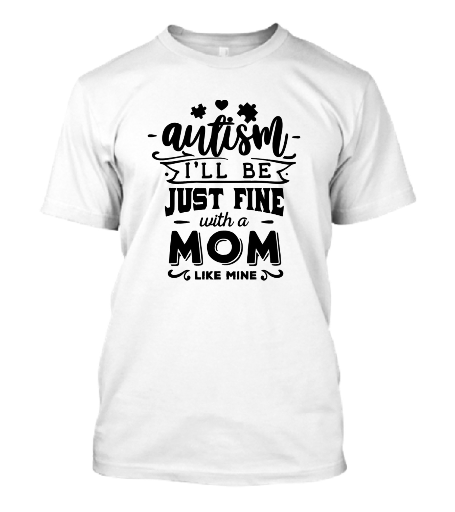 Autism I'll Be Just Fine With A Mom Like Mine T-Shirt