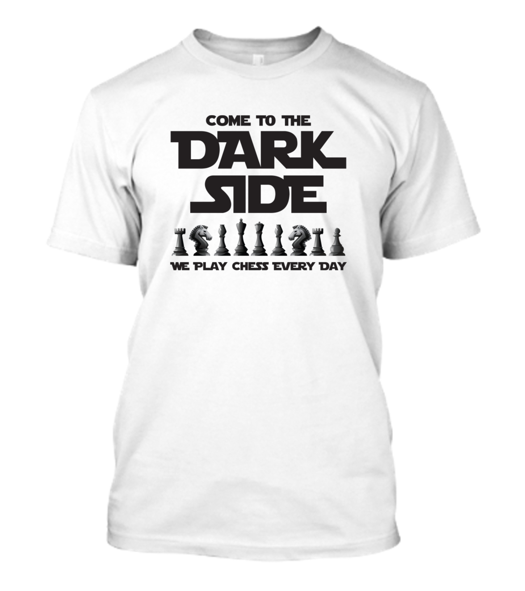 Come To The Dark Side Play Chess Every Day T-Shirt