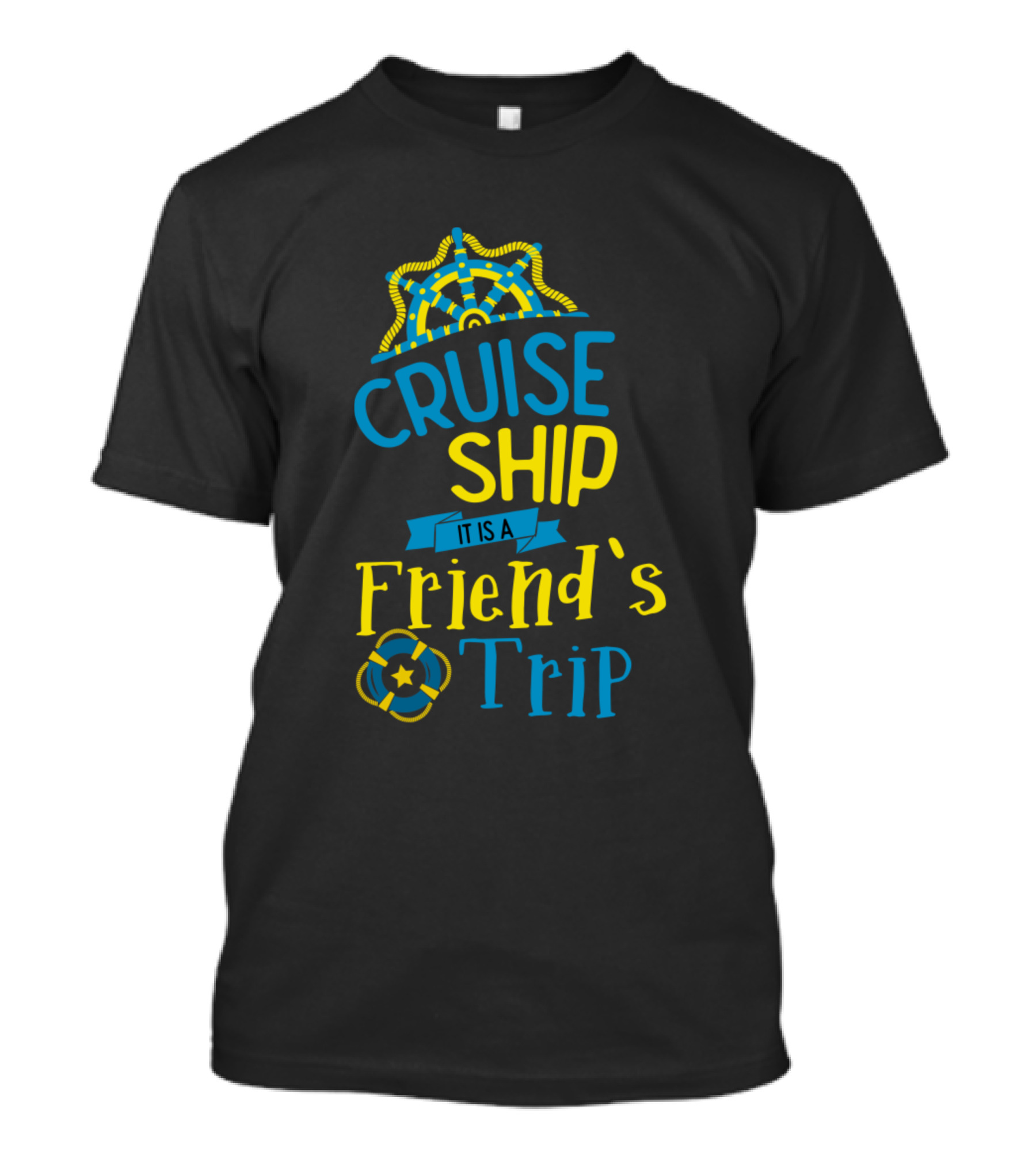 Cruise Ship It Is A Friend's Trip Cruising Vacation T-Shirt