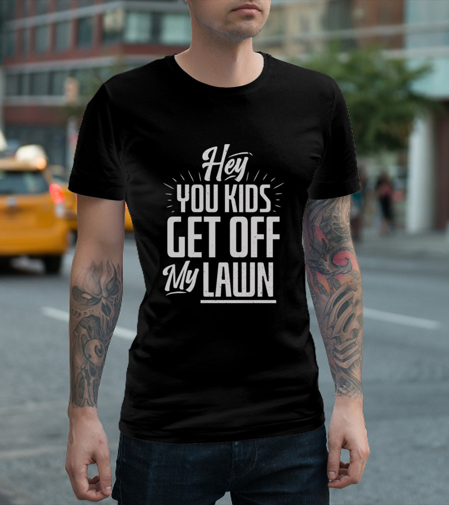 Hey You Kids Get Off My Lawn T-Shirt