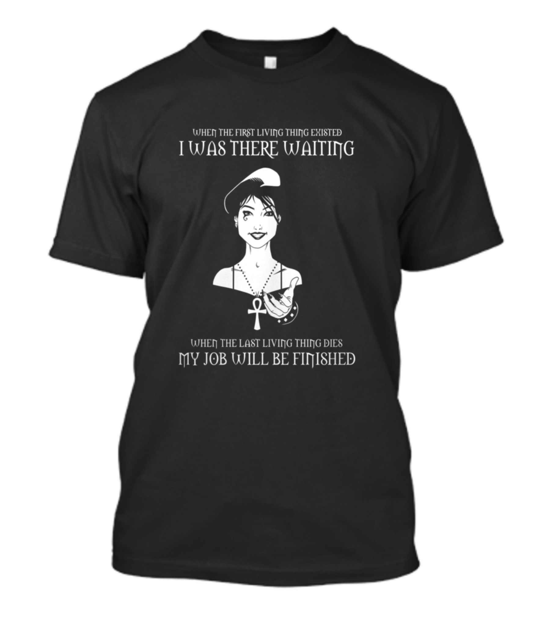 Death Neil Gaiman When The First Living Thing Existed I Was There Waiting When The Last Living Thing Dies My Job Will Be Finished T-Shirt