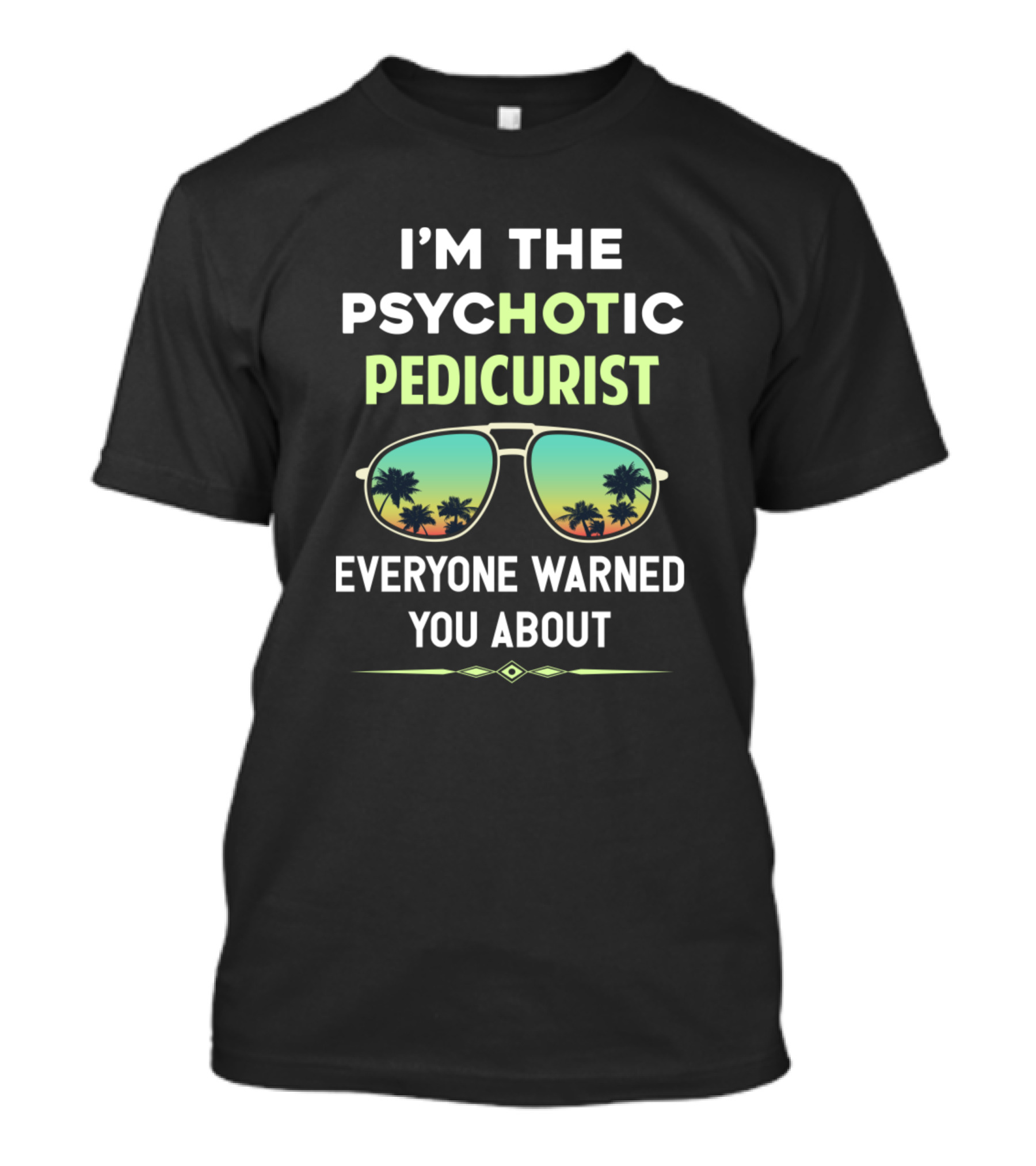I'm The Psychotic Pedicurist Everyone Warned You About Sunglasses Palm Trees T-Shirt