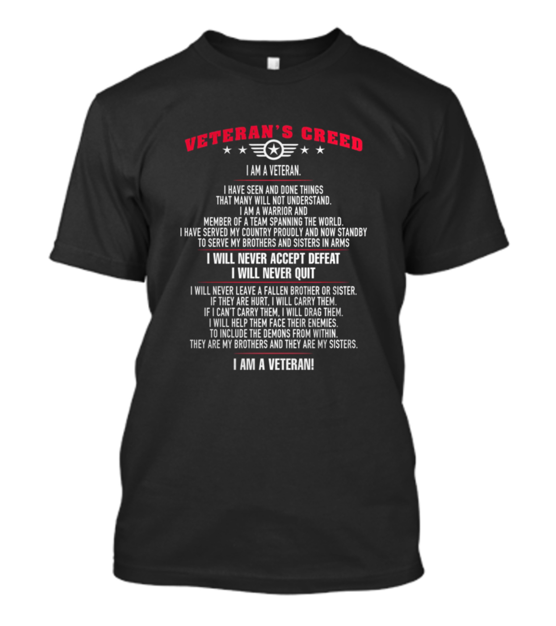 VETERAN'S CREED I AM A VETERAN I WILL NEVER ACCEPT DEFEAT I WILL NEVER QUIT I AM A VETERAN T-Shirt