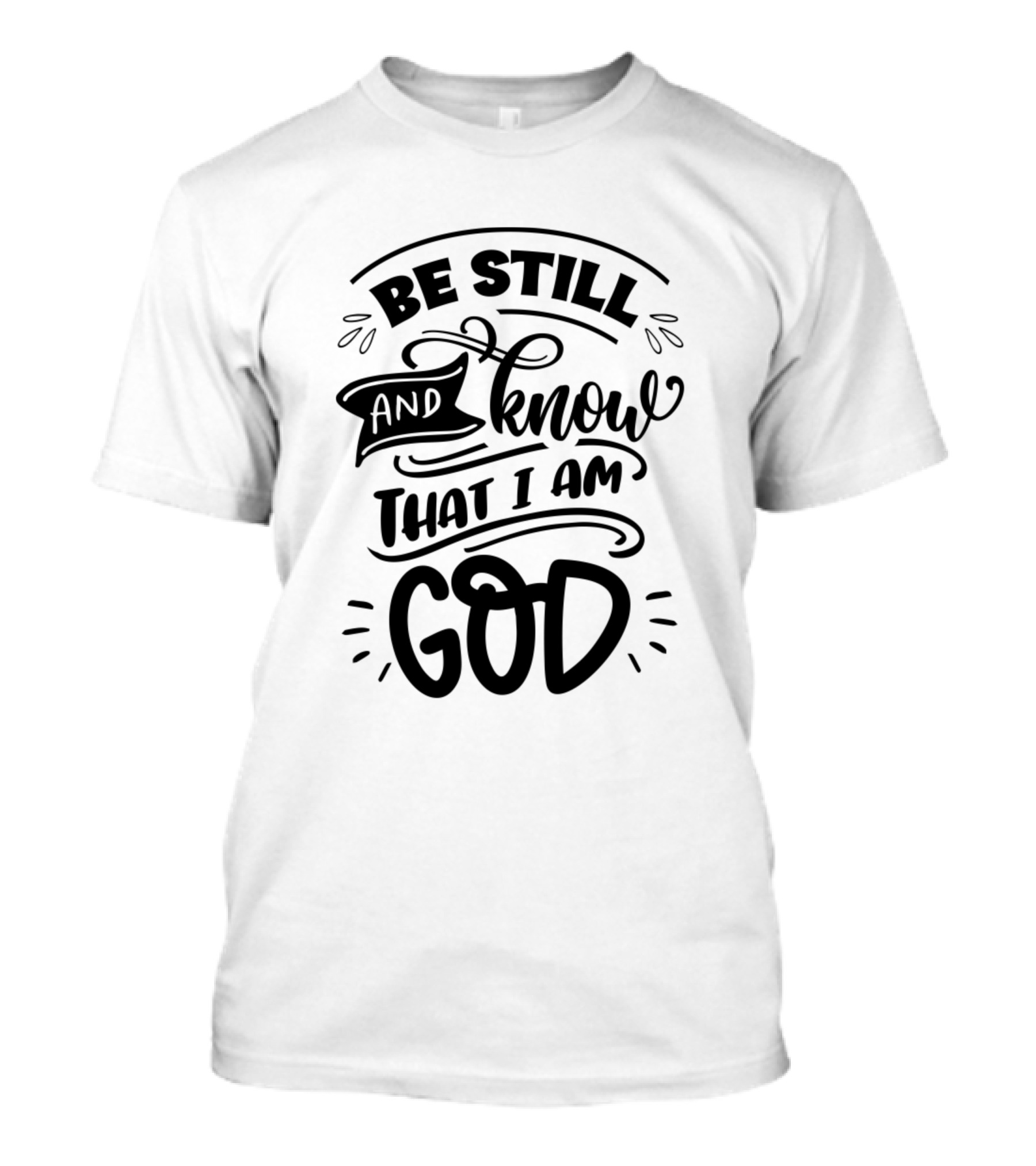 Be Still And Know That I Am God T-Shirt