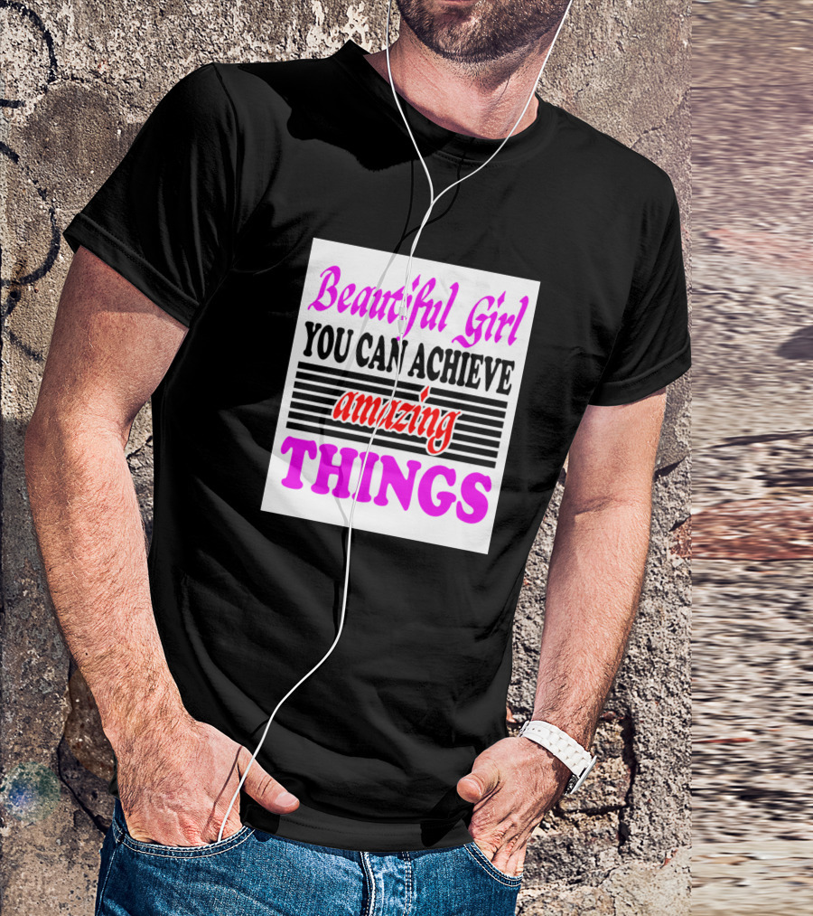 Beautiful Girl You Can Achieve Amazing Things Striped Text Motivational Message T-Shirt