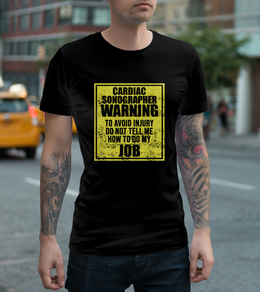 Cardiac Sonographer Warning Avoid Injury Do Not Tell Me How to Do My Job T-Shirt