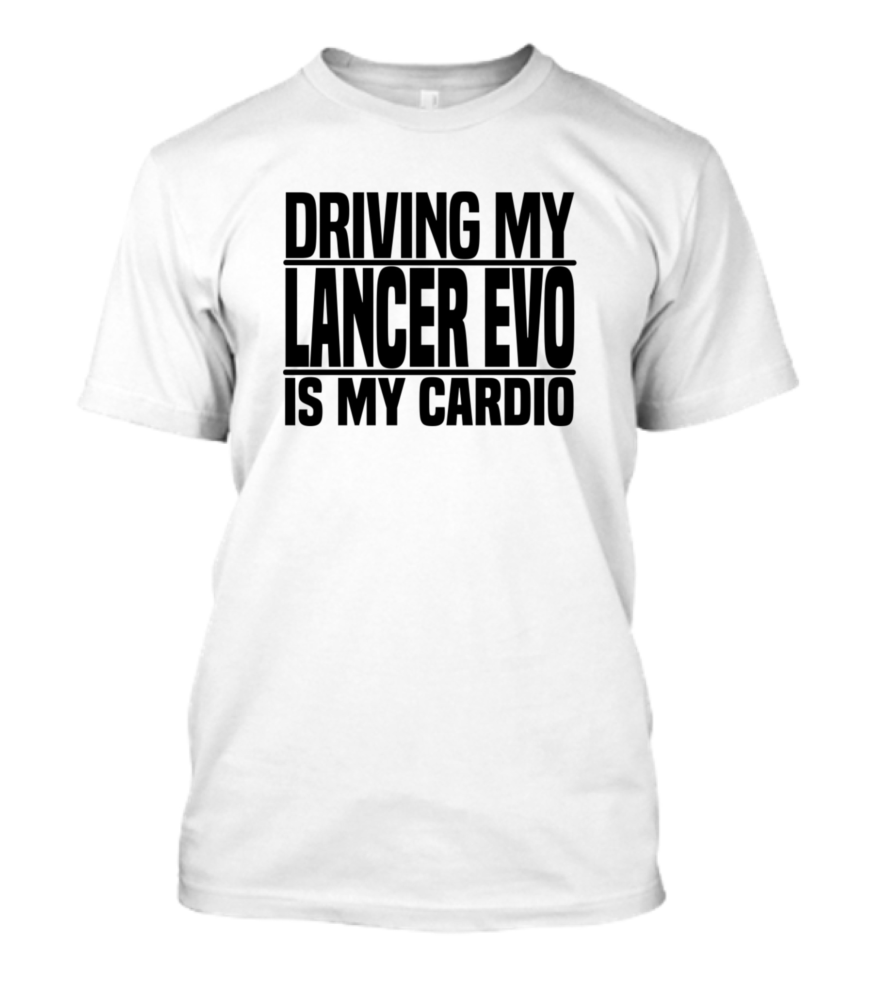 Driving My Lancer Evo Is My Cardio Fan Enthusiast T-Shirt