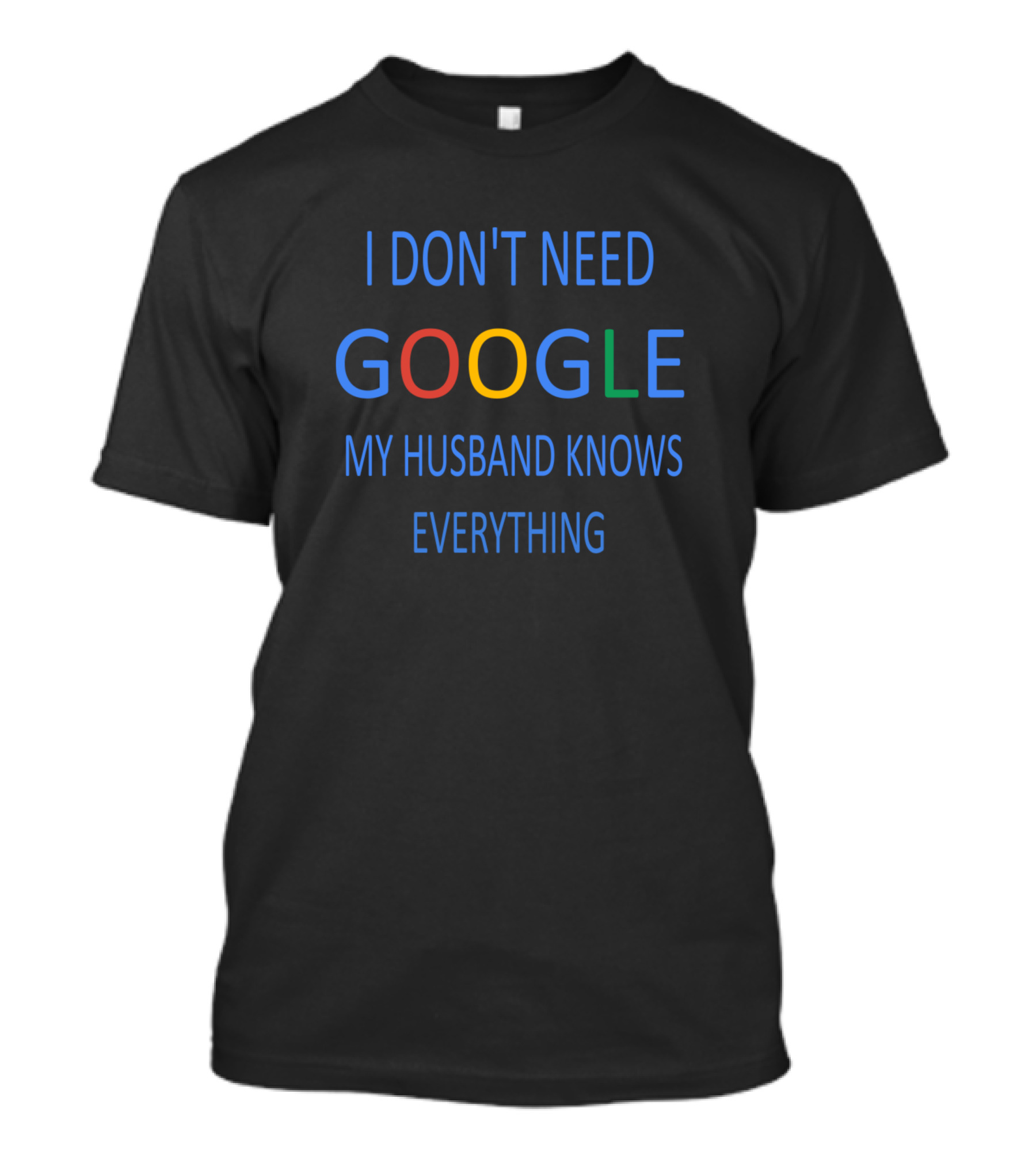 I Don't Need Google My Husband Knows Everything T-Shirt