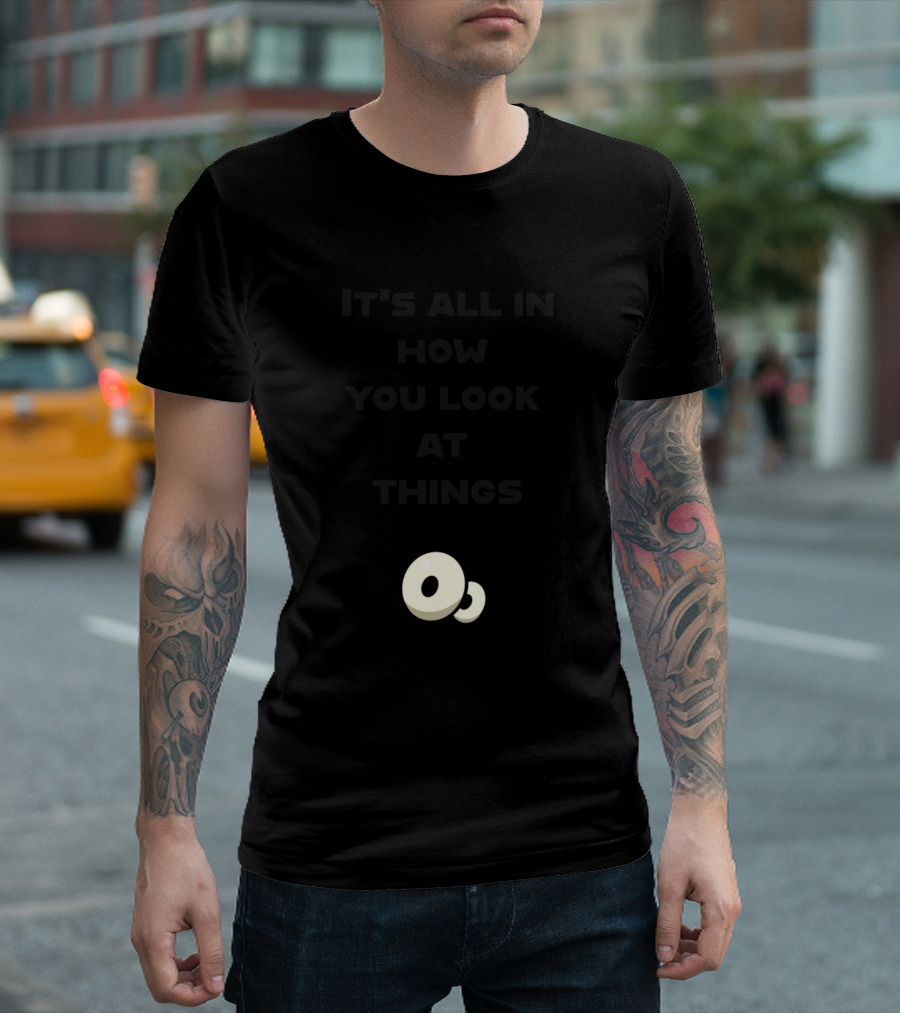 It's All In How You Look At Things Cartoon Eyes T-Shirt