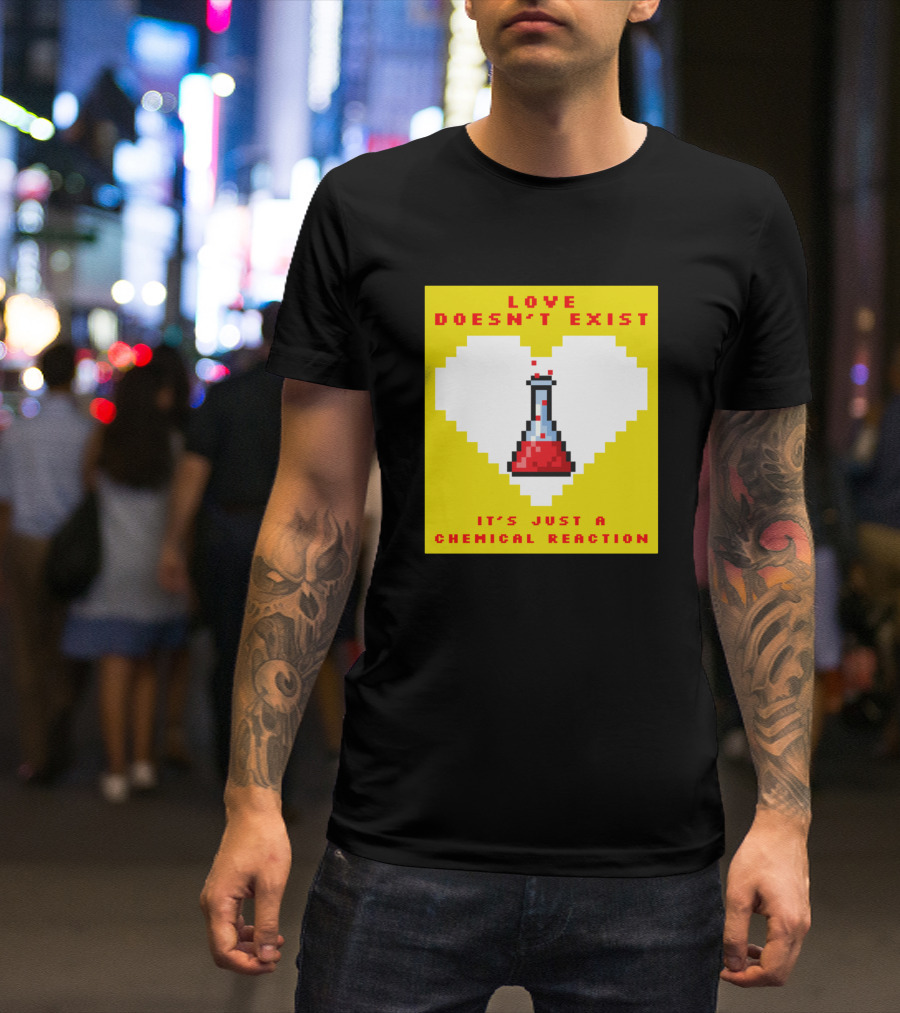 Love Doesn’t Exist It’s Just A Chemical Reaction Pixel Heart Flask T-Shirt