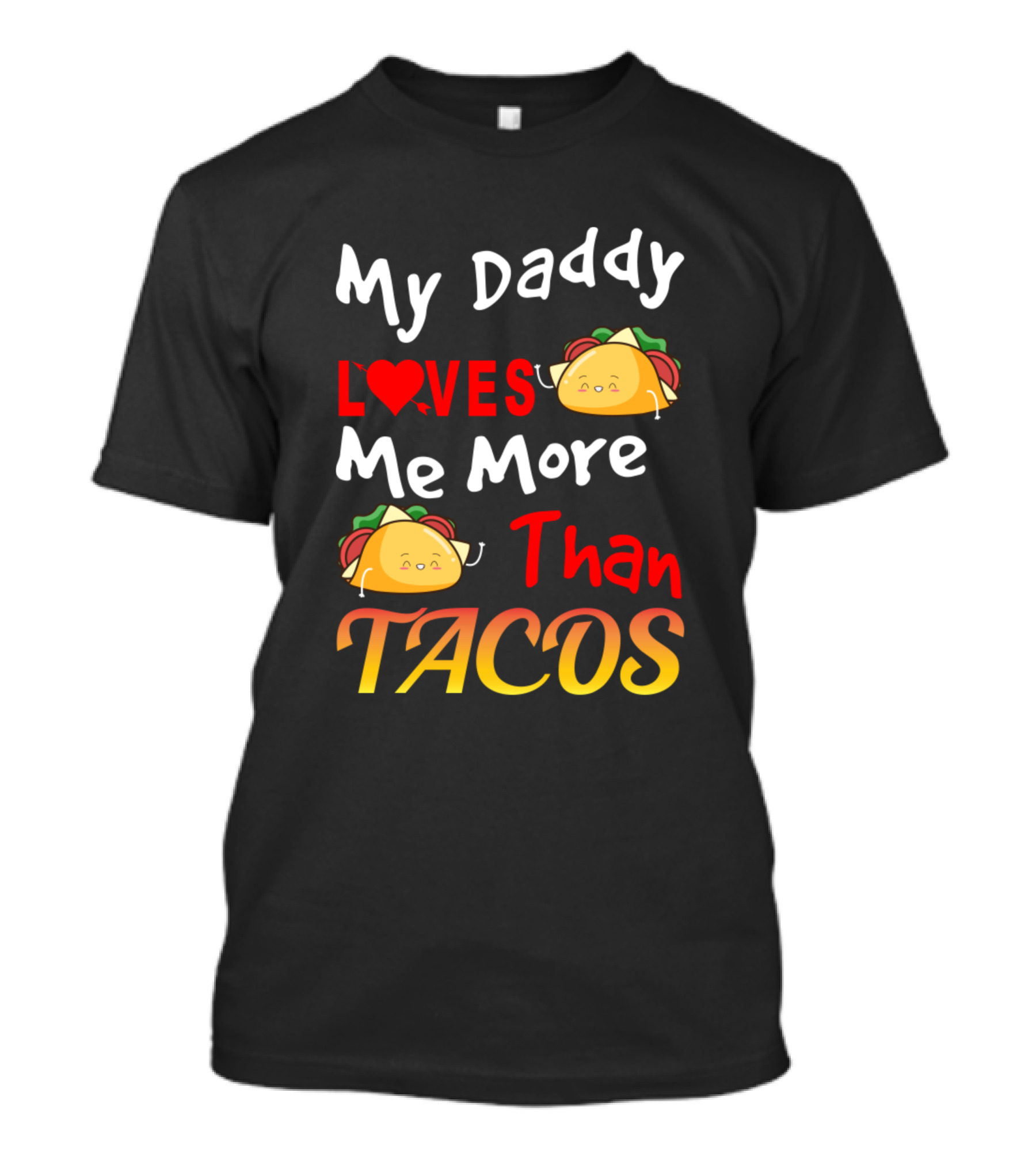 My Daddy Loves Me More Than Tacos Cute Taco Illustration With Heart T-Shirt