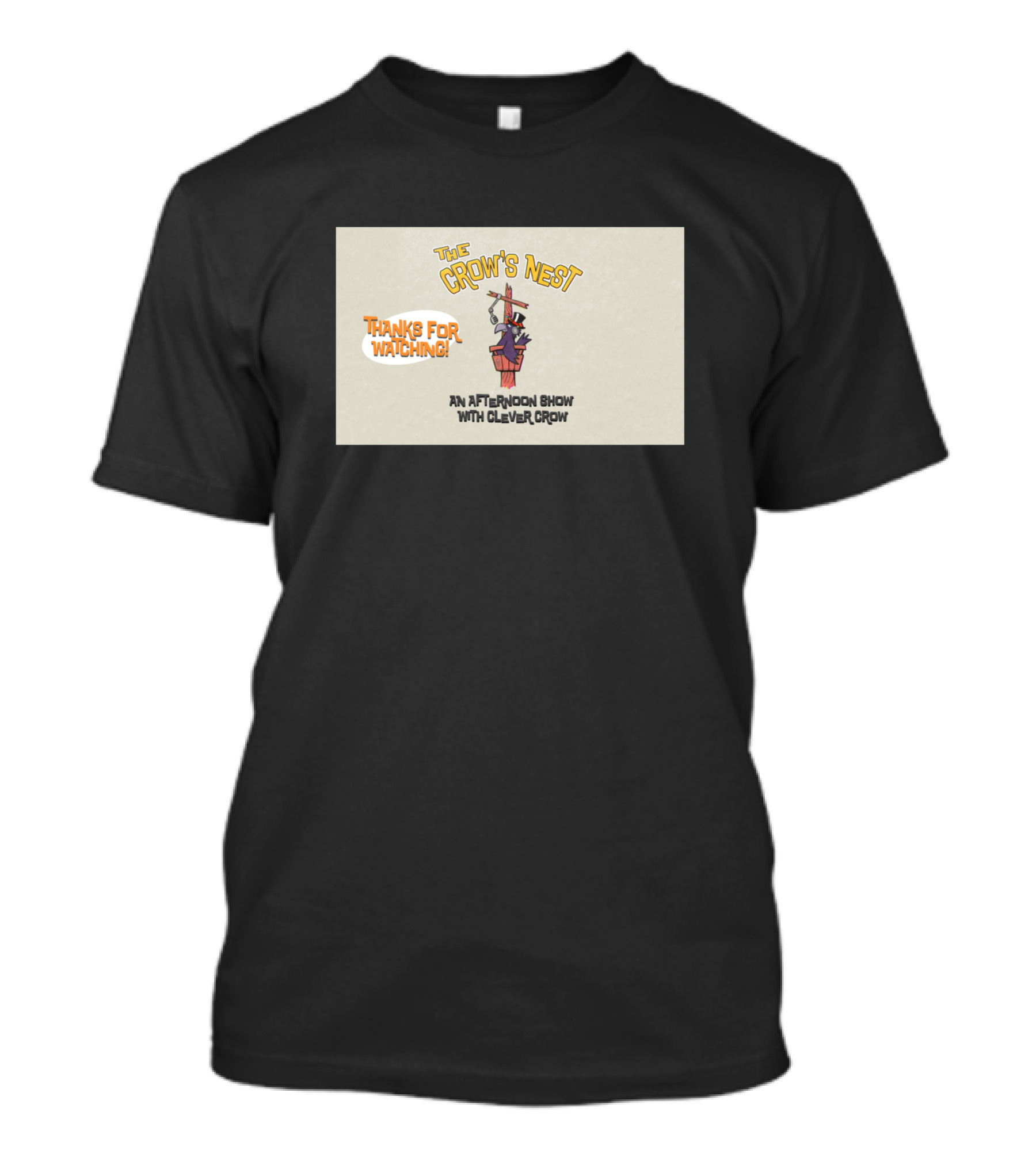 The Crow's Nest Thanks For Watching An Afternoon Show With Clever Crow T-Shirt
