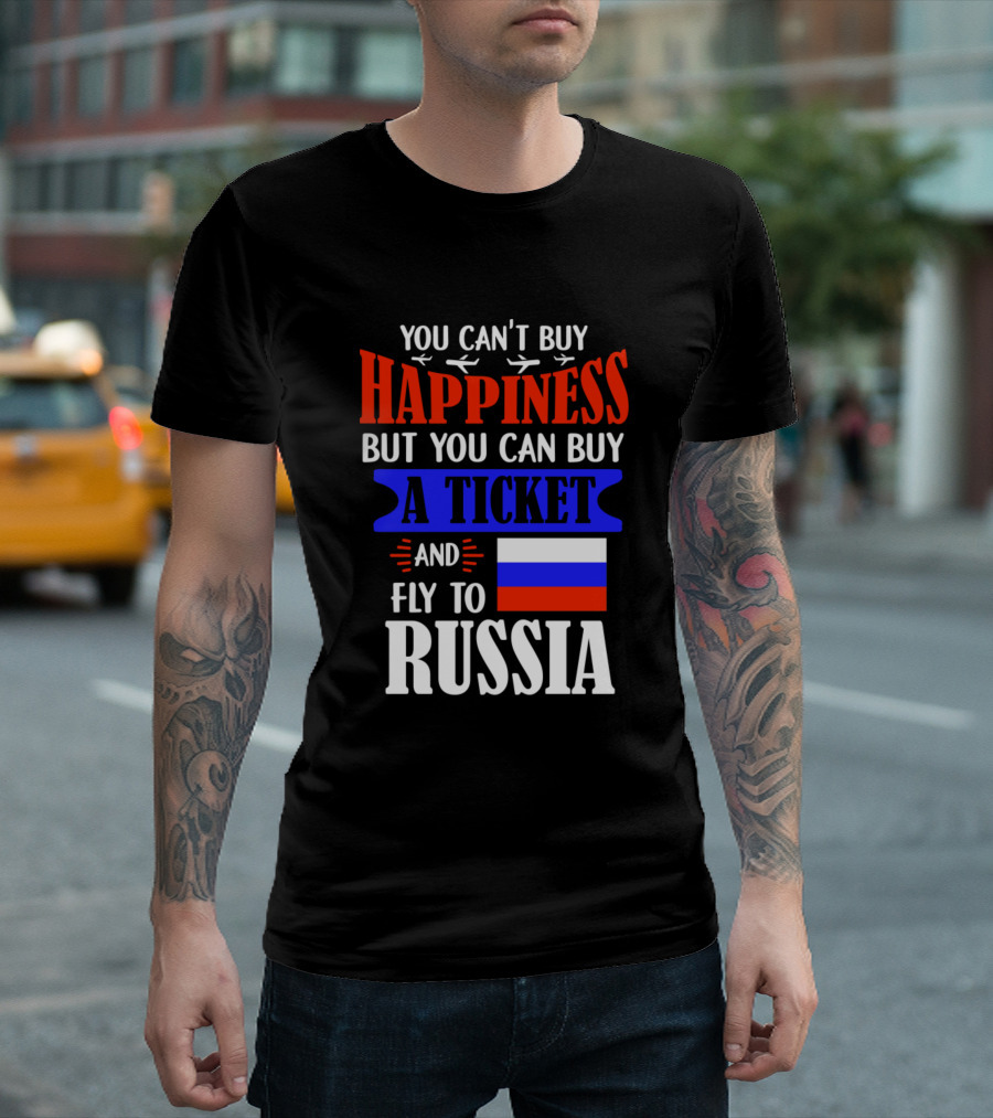 You Can't Buy Happiness But You Can Buy A Ticket And Fly To Russia T-Shirt
