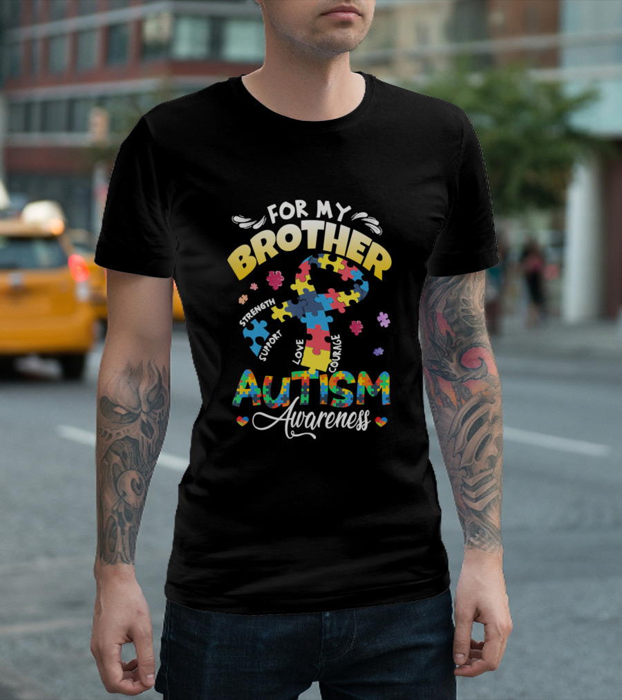 For My Brother Autism Awareness Strength Support Love Courage T-Shirt